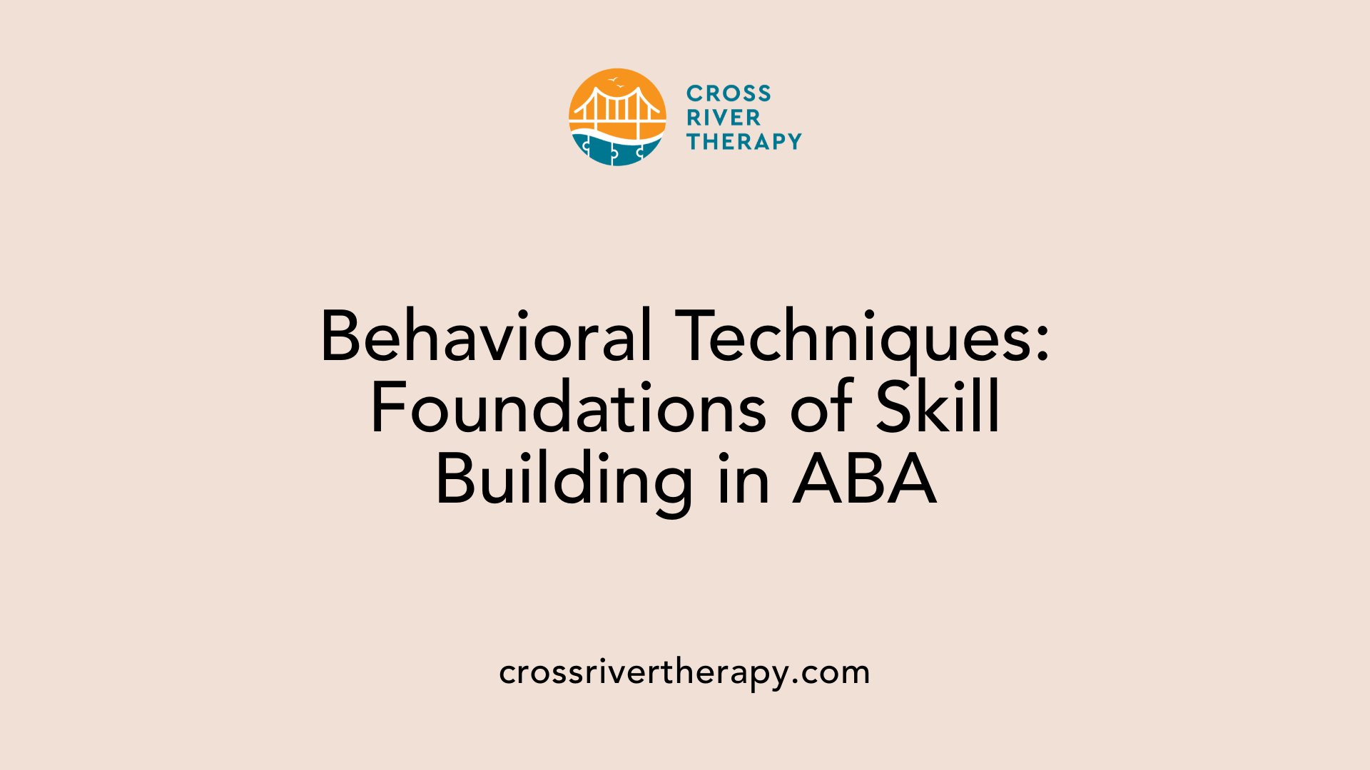 Behavioral Techniques: Foundations of Skill Building in ABA