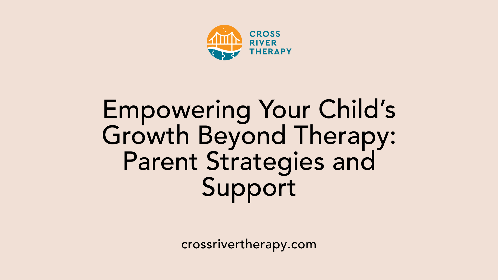 Empowering Your Child’s Growth Beyond Therapy: Parent Strategies and Support