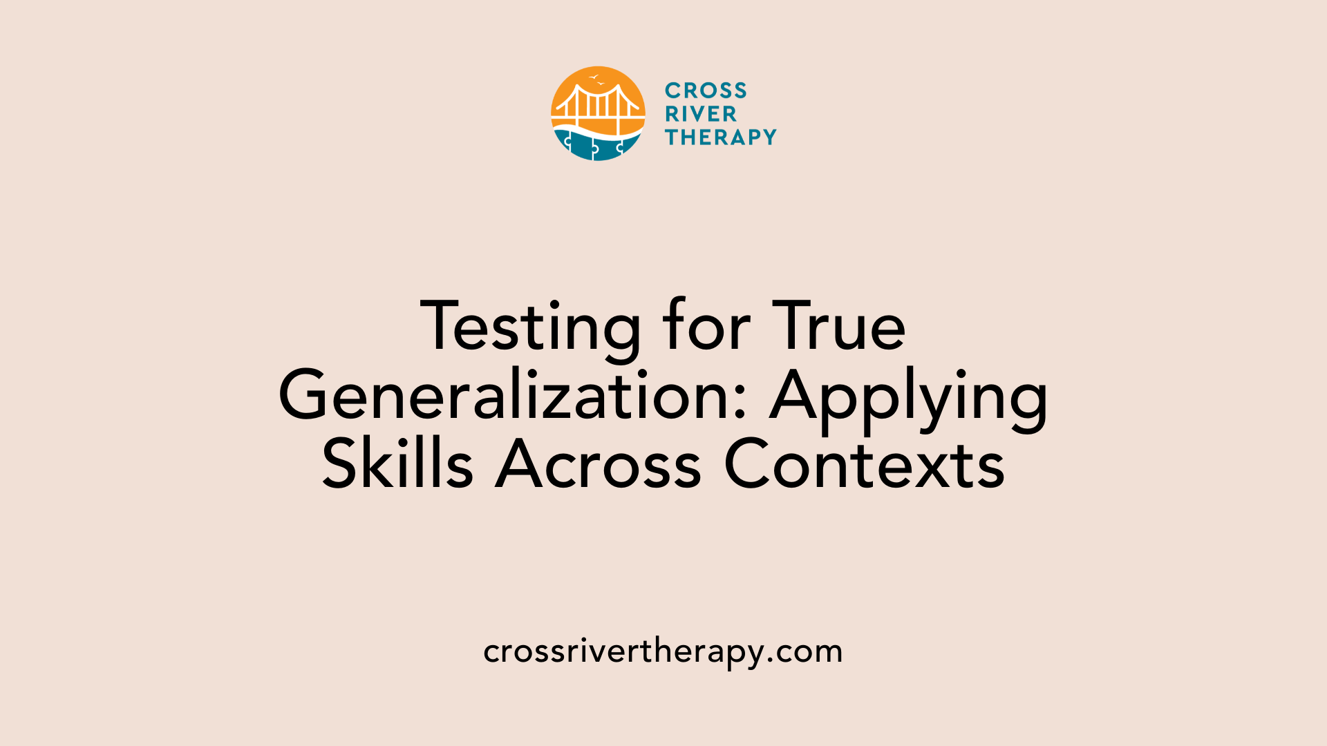 Testing for True Generalization: Applying Skills Across Contexts