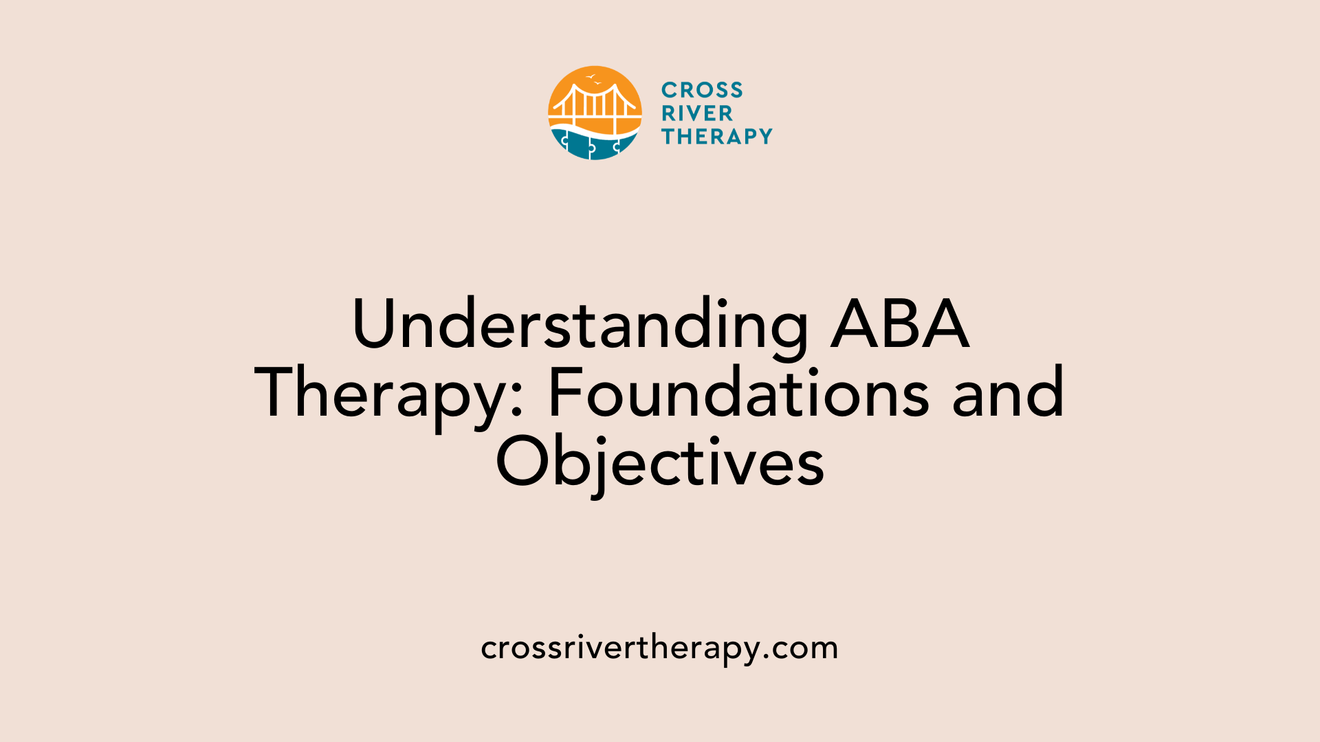 Understanding ABA Therapy: Foundations and Objectives