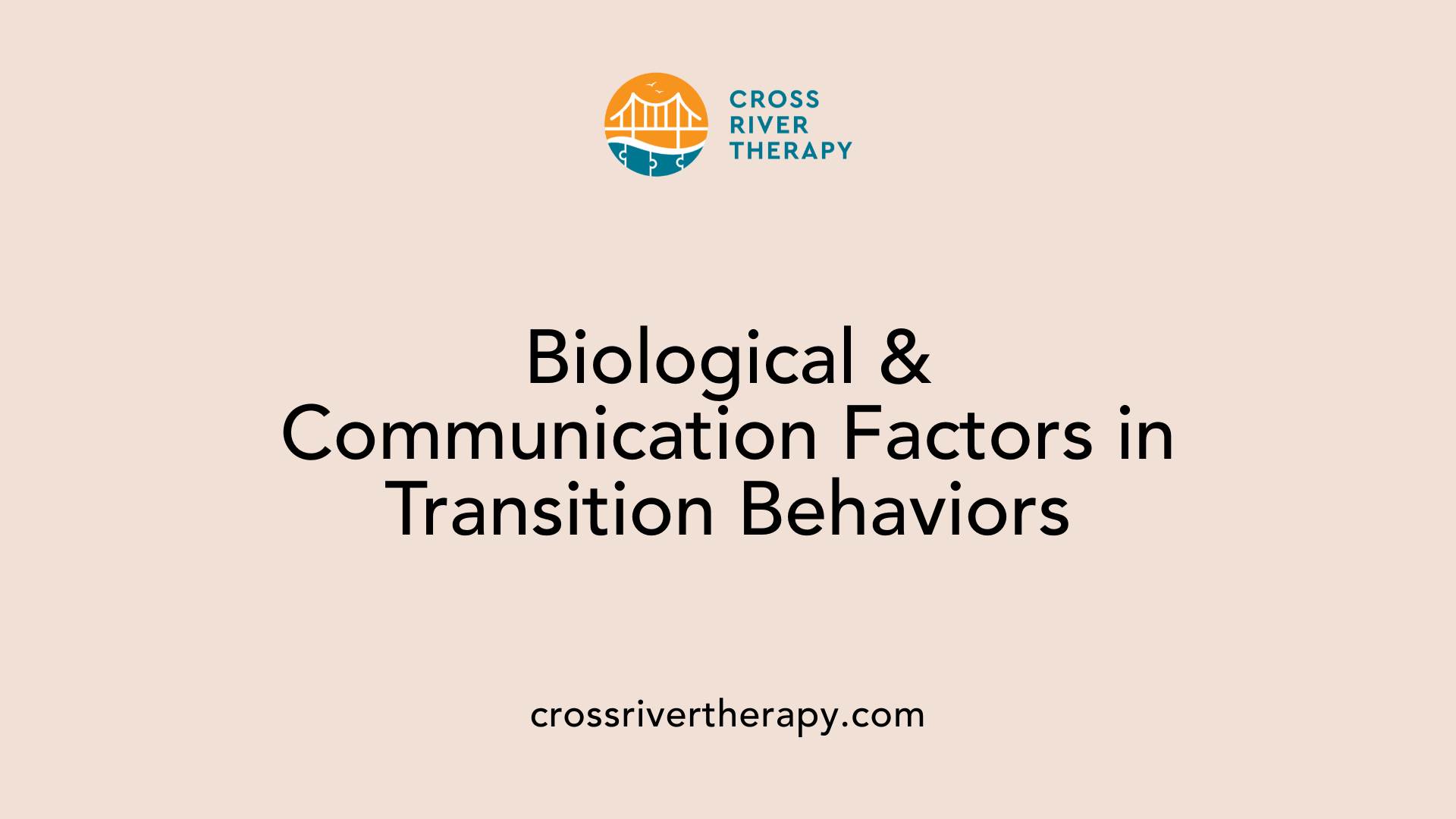 Biological &amp; Communication Factors in Transition Behaviors