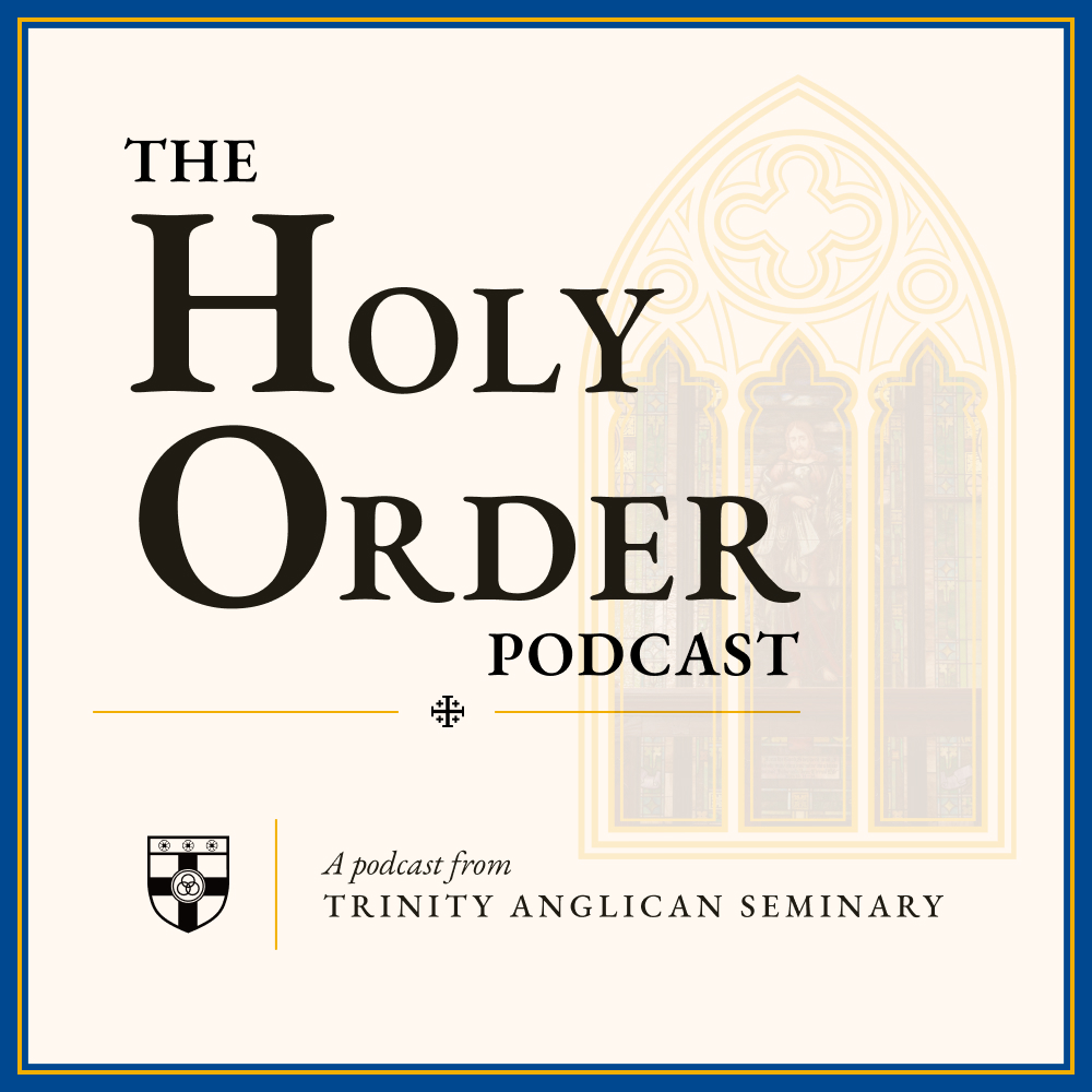 The Holy Order Podcast by Trinity Anglican Seminary with faint stained glass window background.