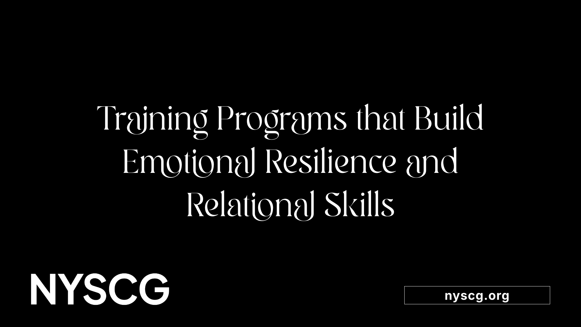 Training Programs that Build Emotional Resilience and Relational Skills