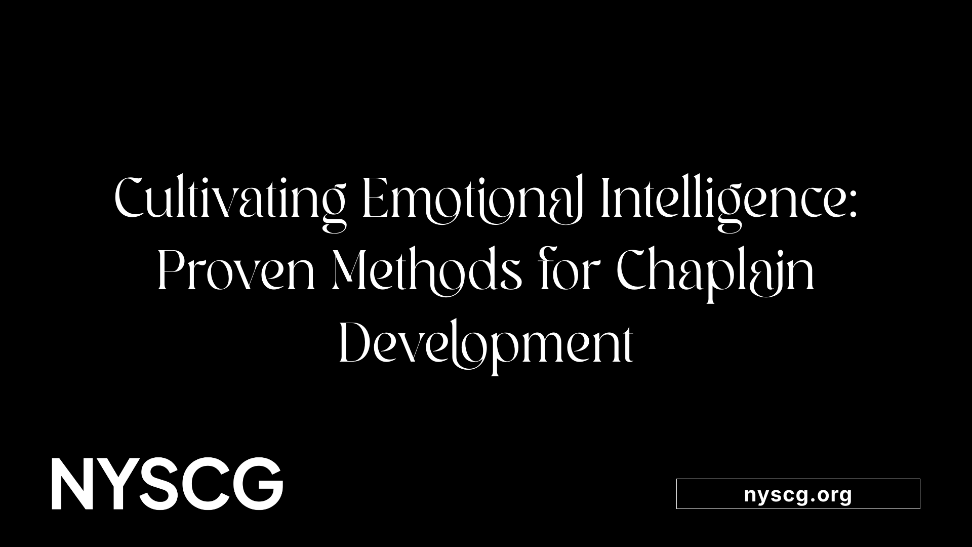 Cultivating Emotional Intelligence: Proven Methods for Chaplain Development