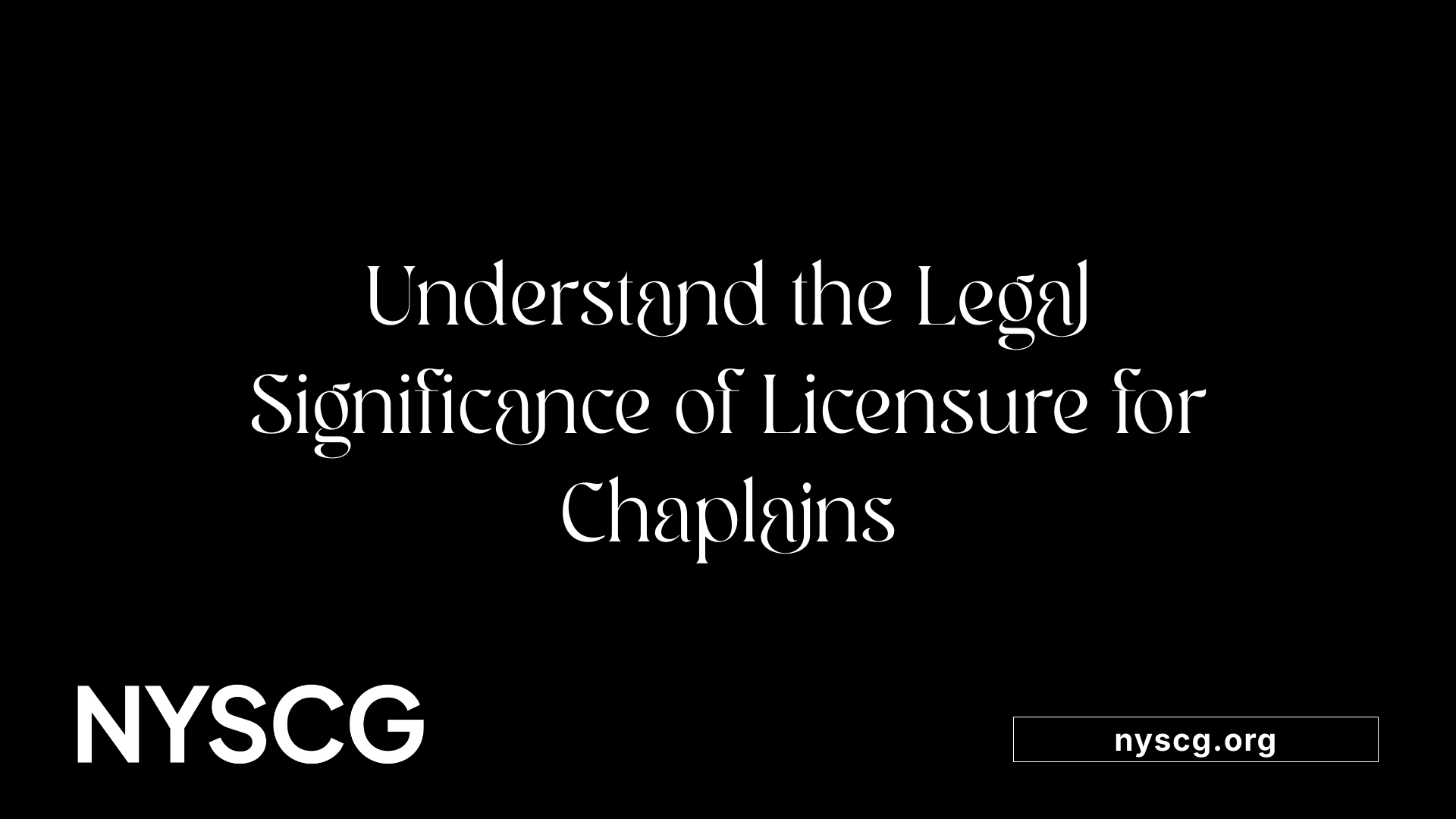 Understand the Legal Significance of Licensure for Chaplains