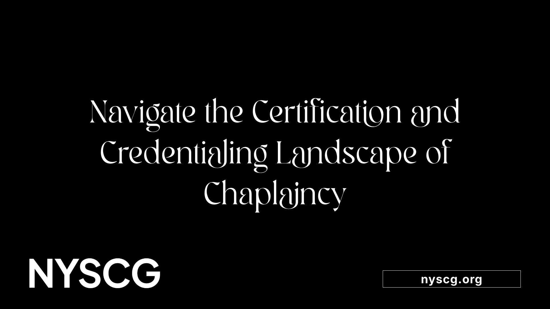 Navigate the Certification and Credentialing Landscape of Chaplaincy
