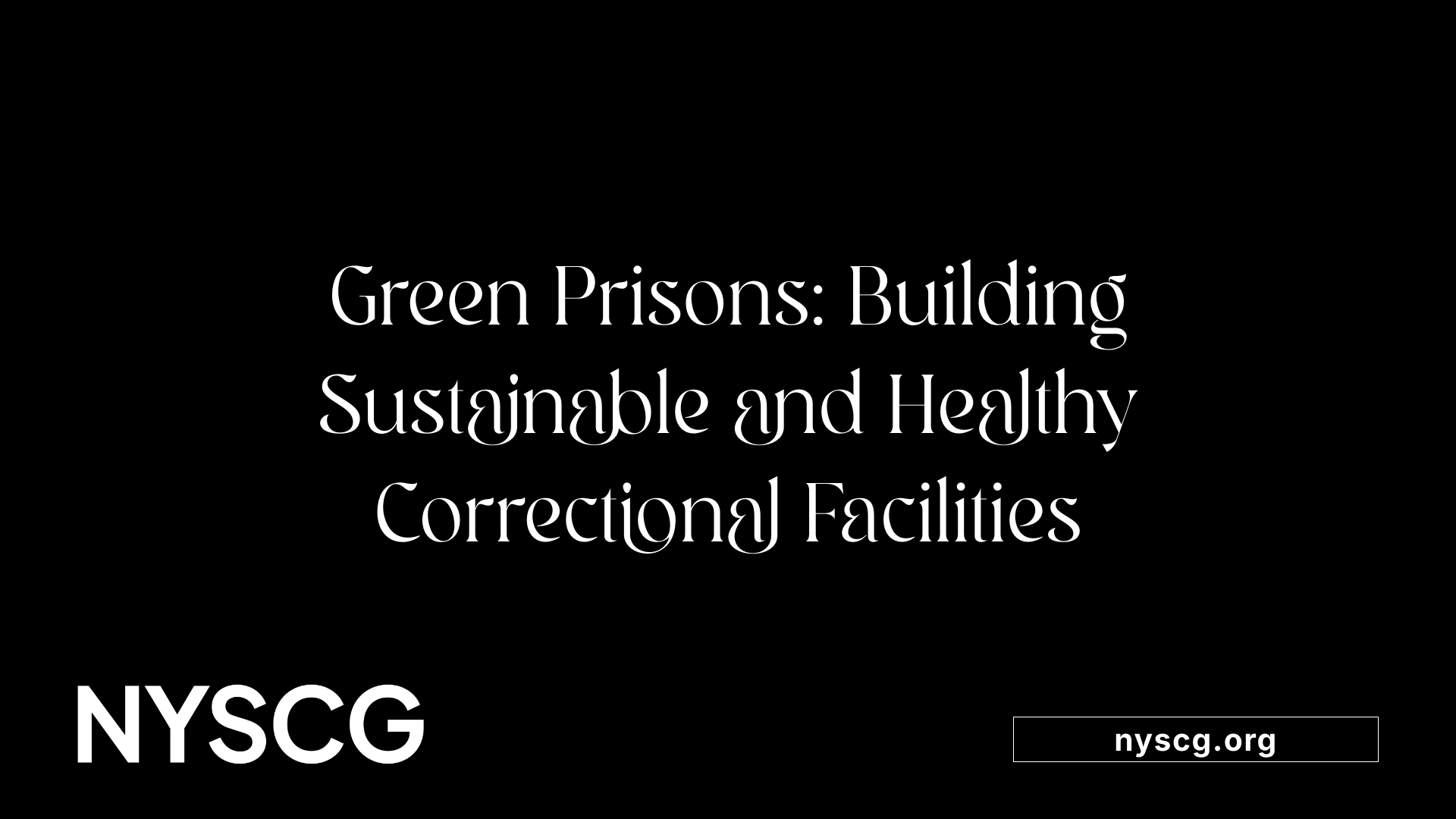Green Prisons: Building Sustainable and Healthy Correctional Facilities