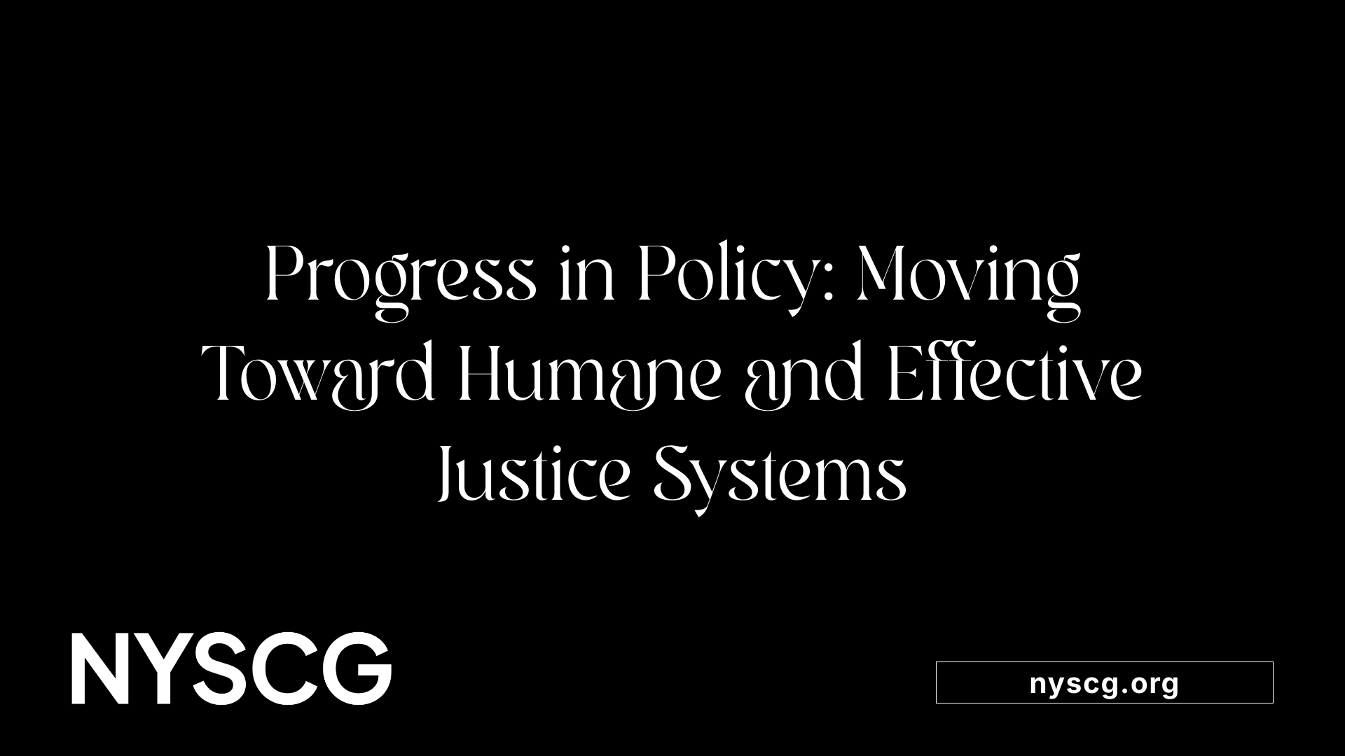 Progress in Policy: Moving Toward Humane and Effective Justice Systems