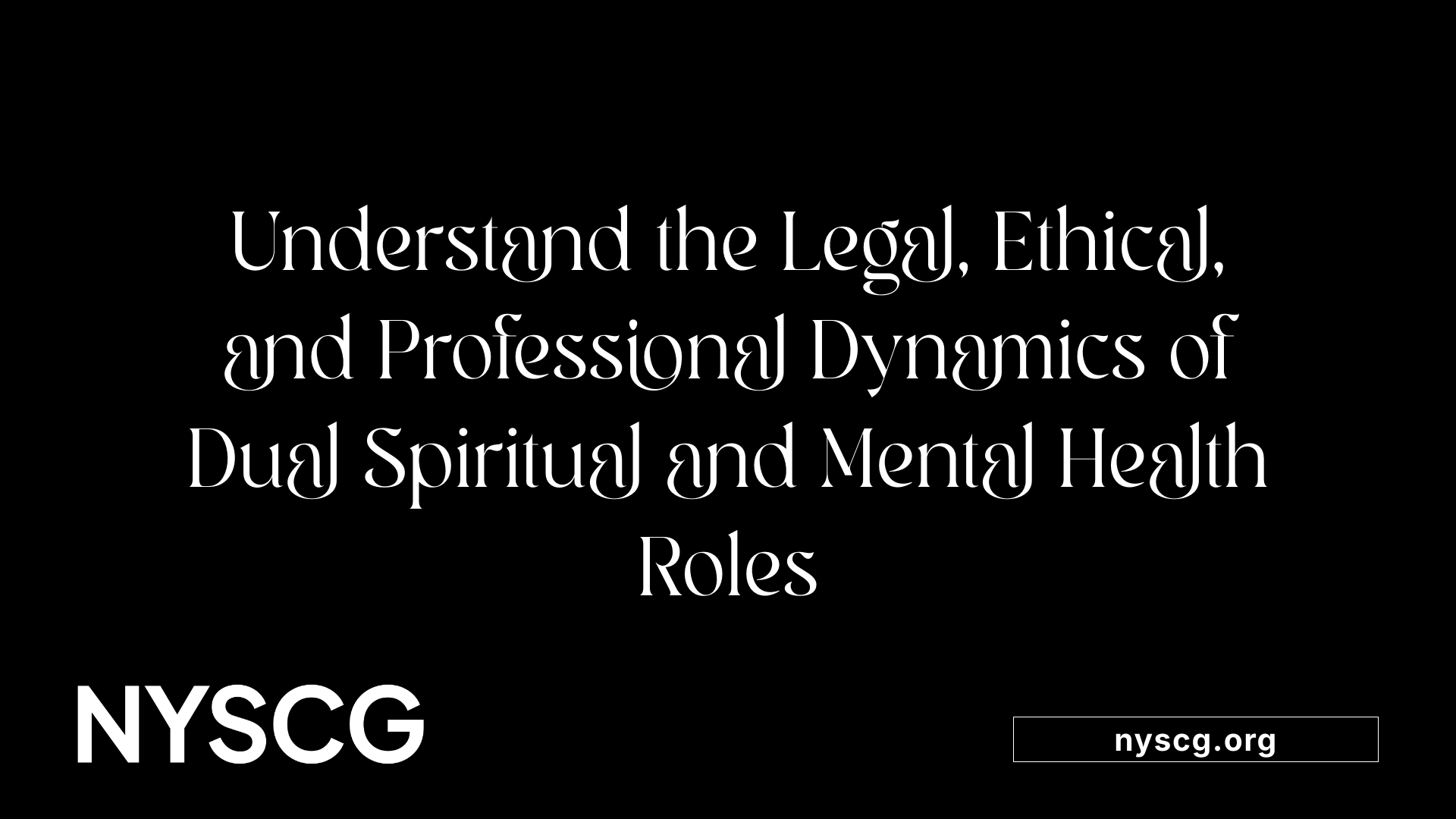 Understand the Legal, Ethical, and Professional Dynamics of Dual Spiritual and Mental Health Roles