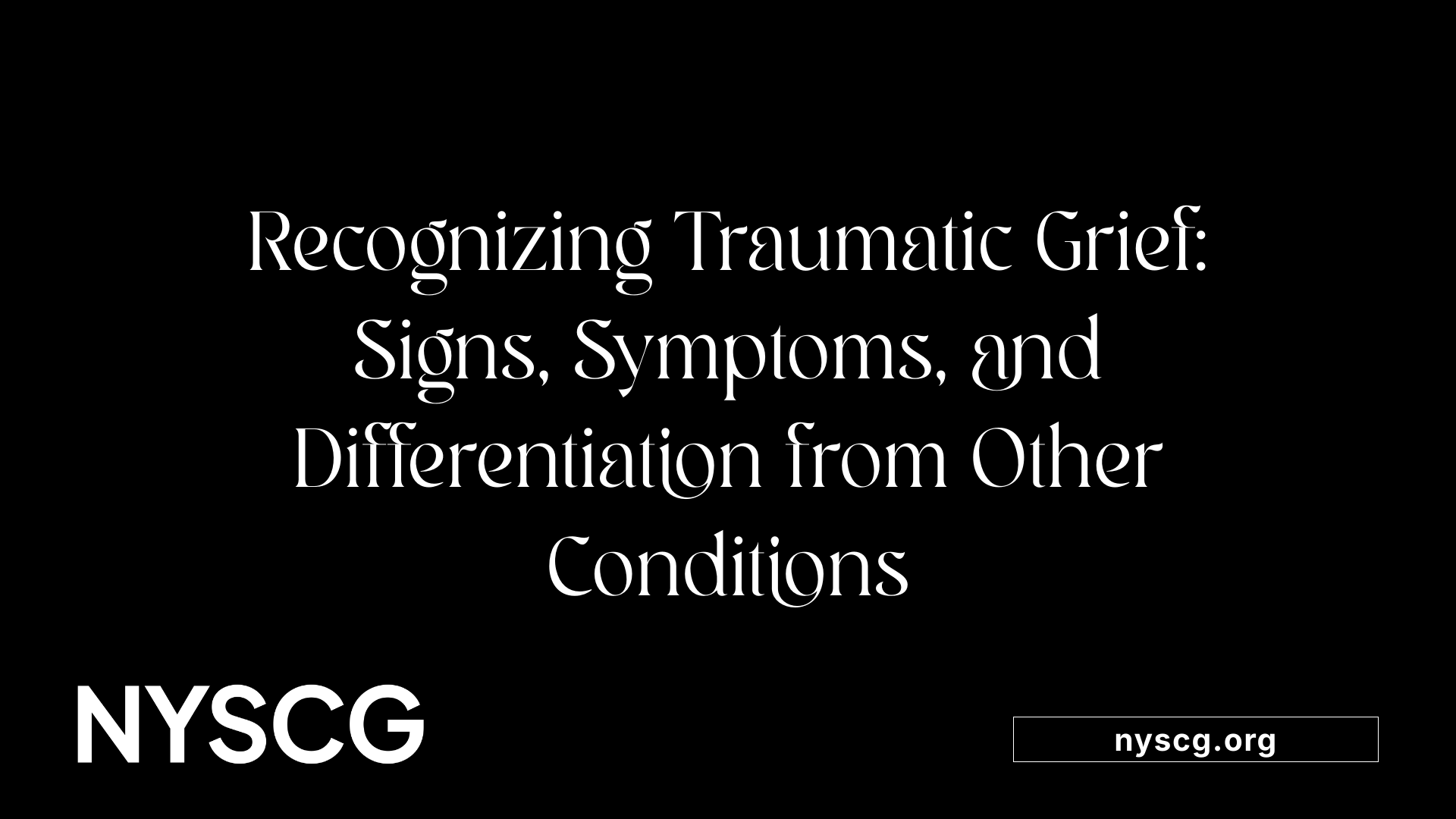 Recognizing Traumatic Grief: Signs, Symptoms, and Differentiation from Other Conditions