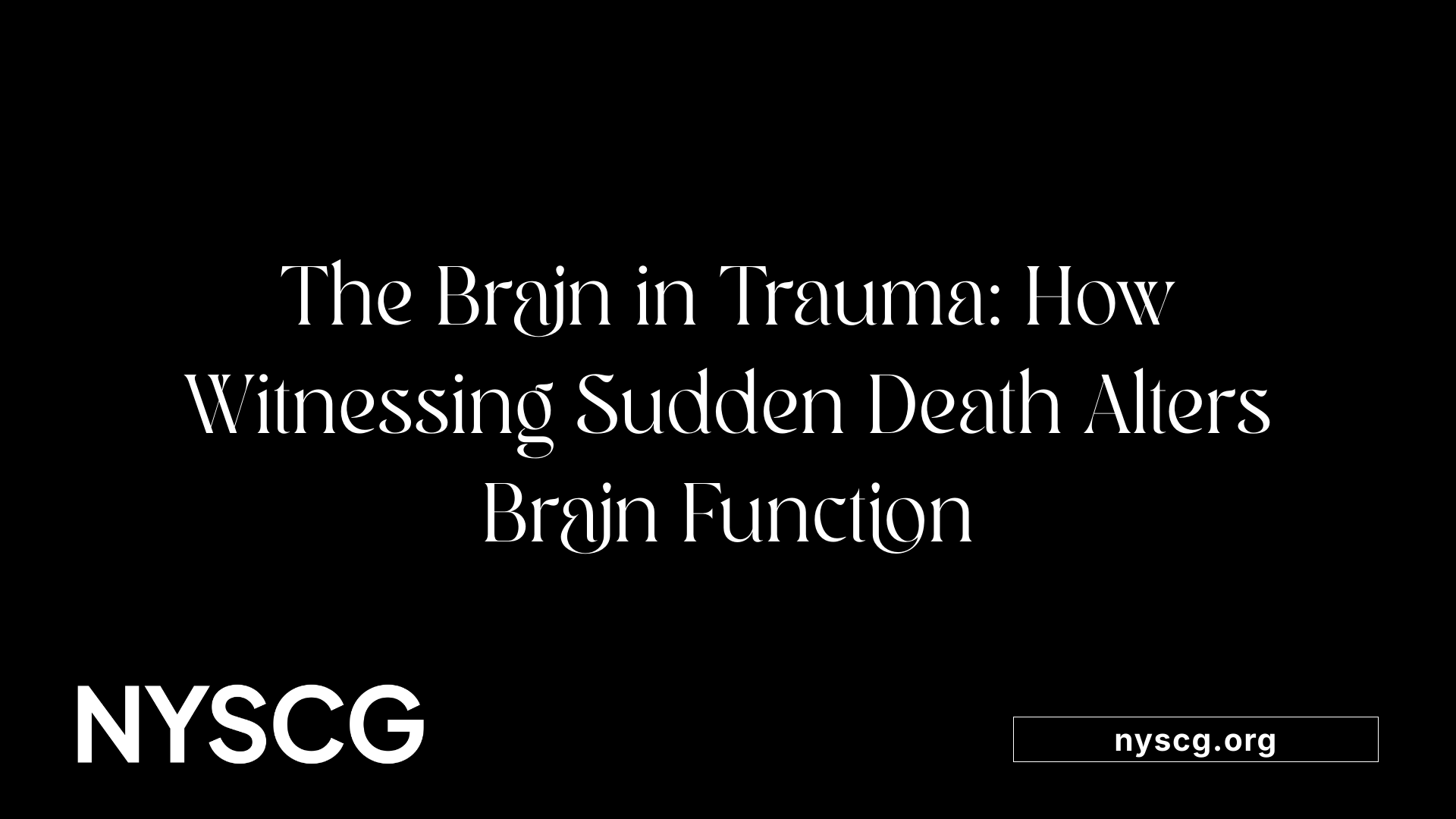The Brain in Trauma: How Witnessing Sudden Death Alters Brain Function