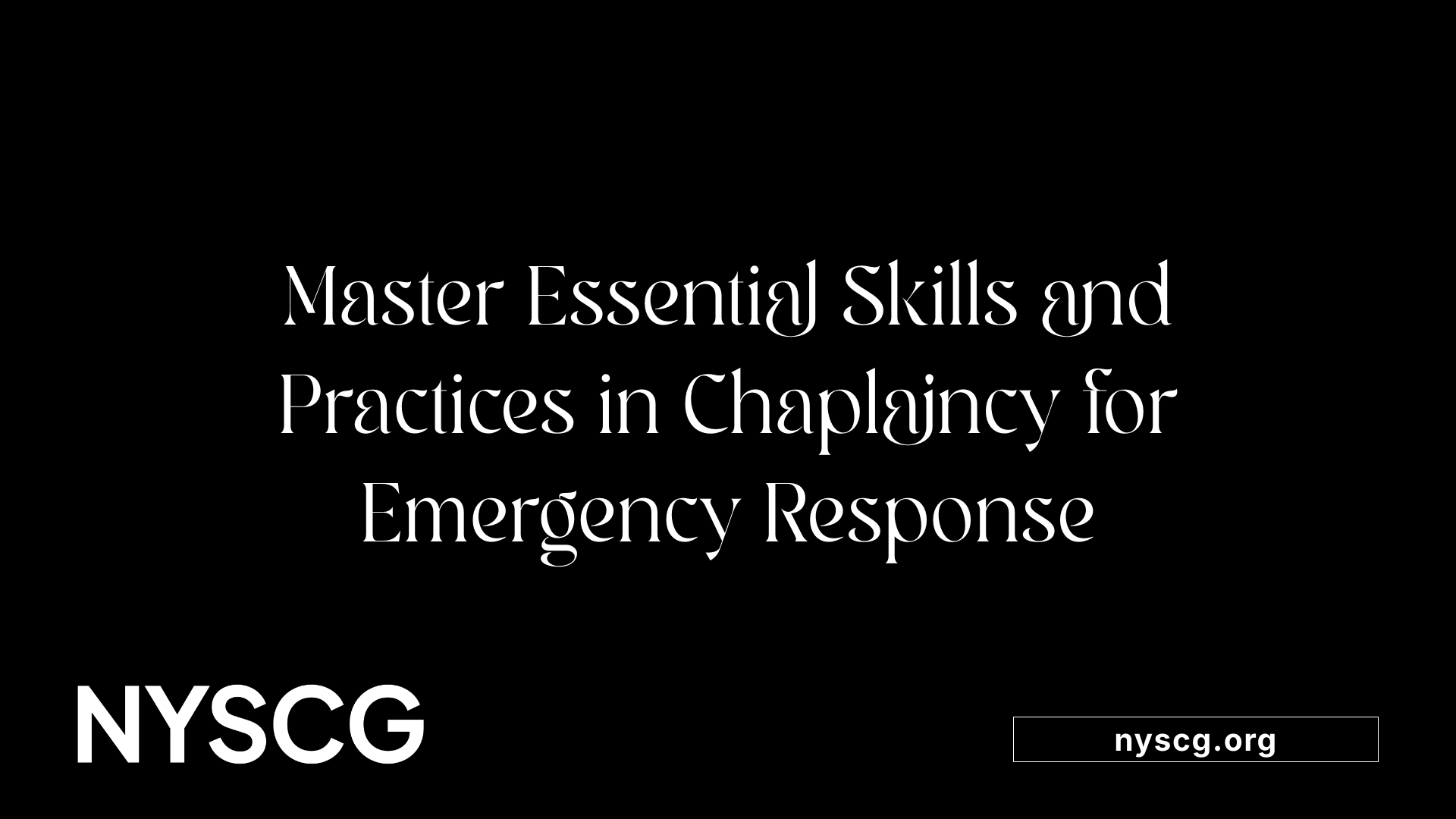 Master Essential Skills and Practices in Chaplaincy for Emergency Response