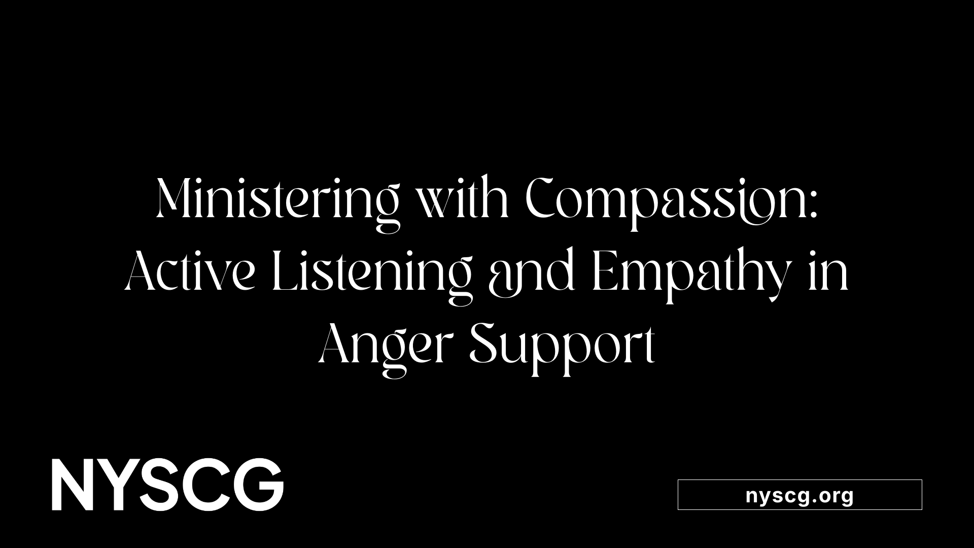 Ministering with Compassion: Active Listening and Empathy in Anger Support