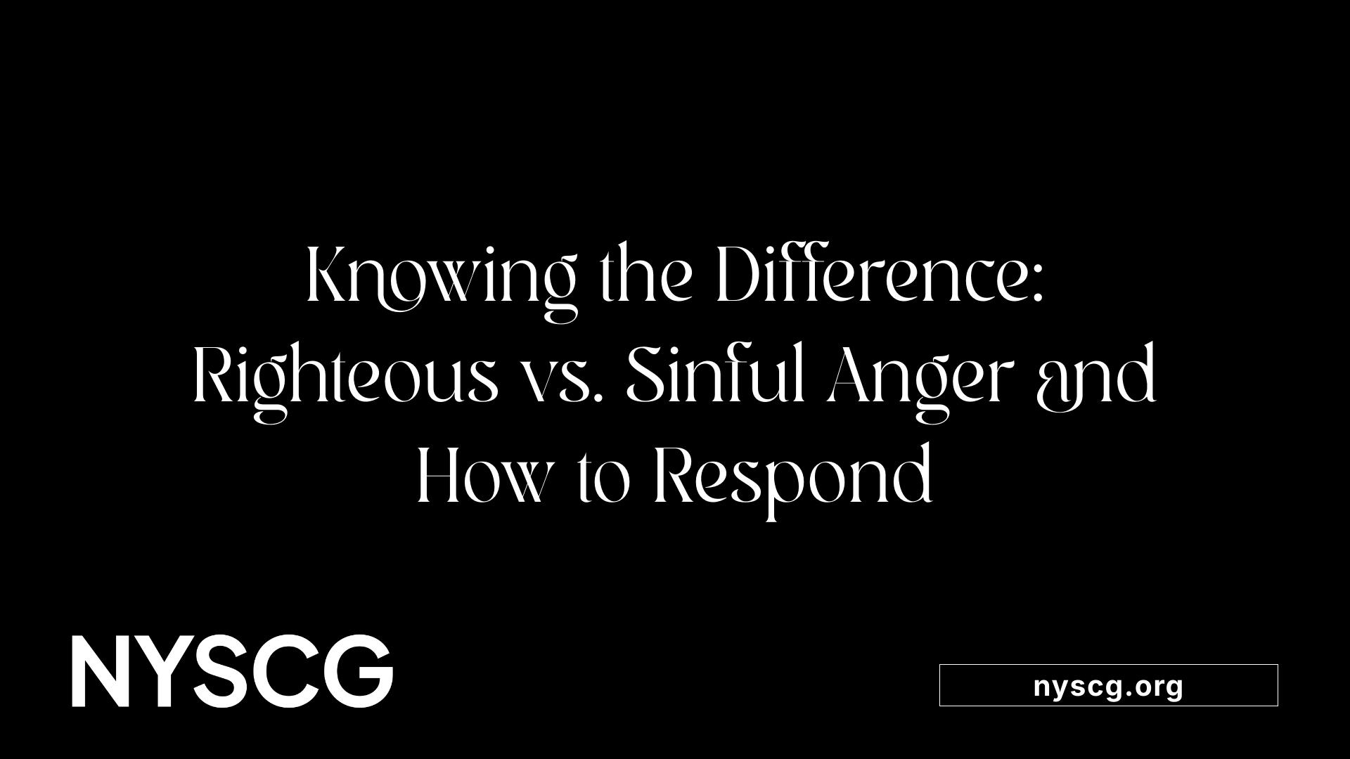 Knowing the Difference: Righteous vs. Sinful Anger and How to Respond