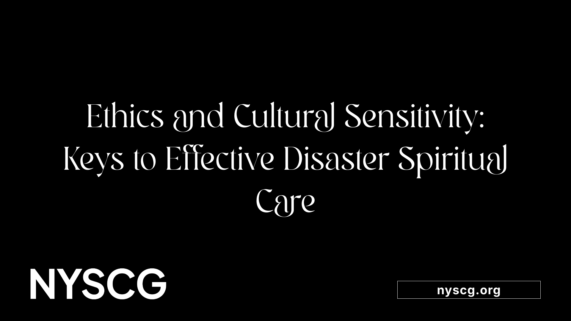 Ethics and Cultural Sensitivity: Keys to Effective Disaster Spiritual Care