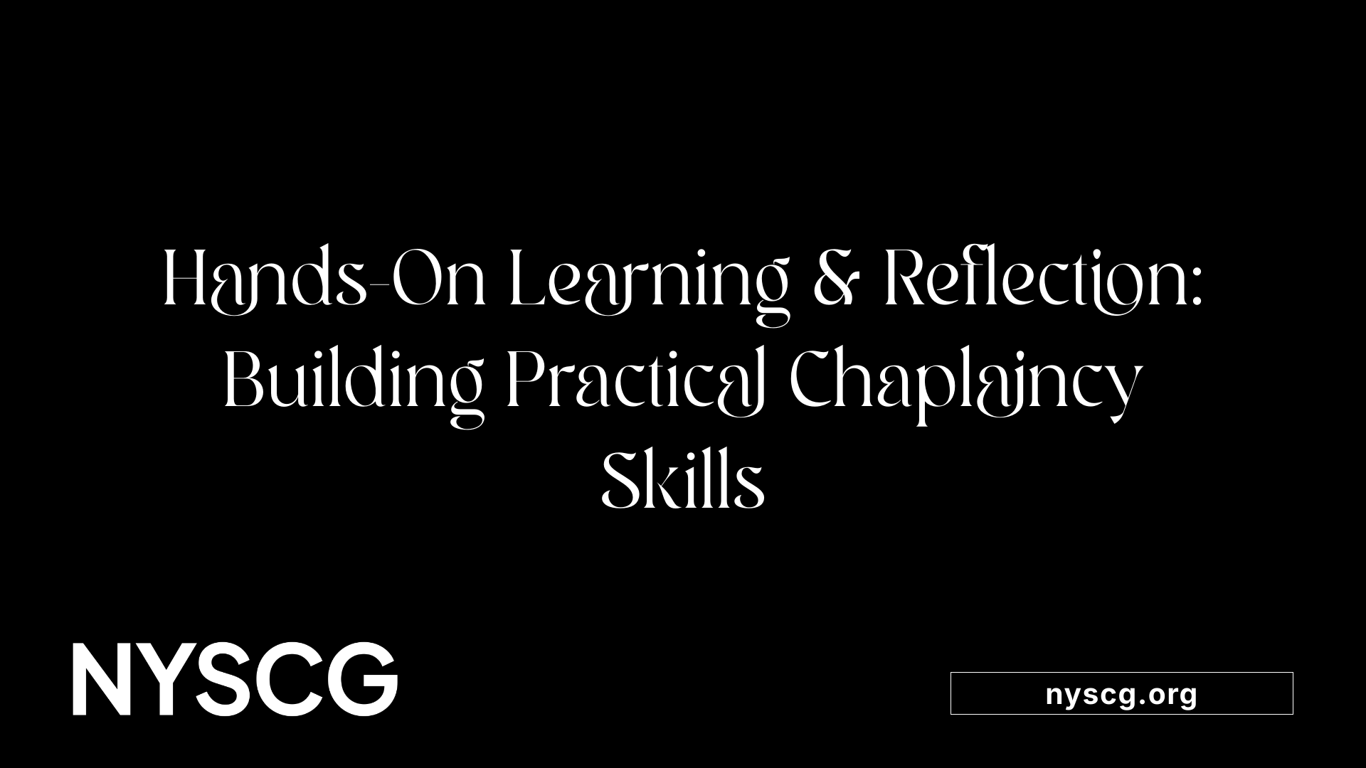 Hands-On Learning &amp; Reflection: Building Practical Chaplaincy Skills
