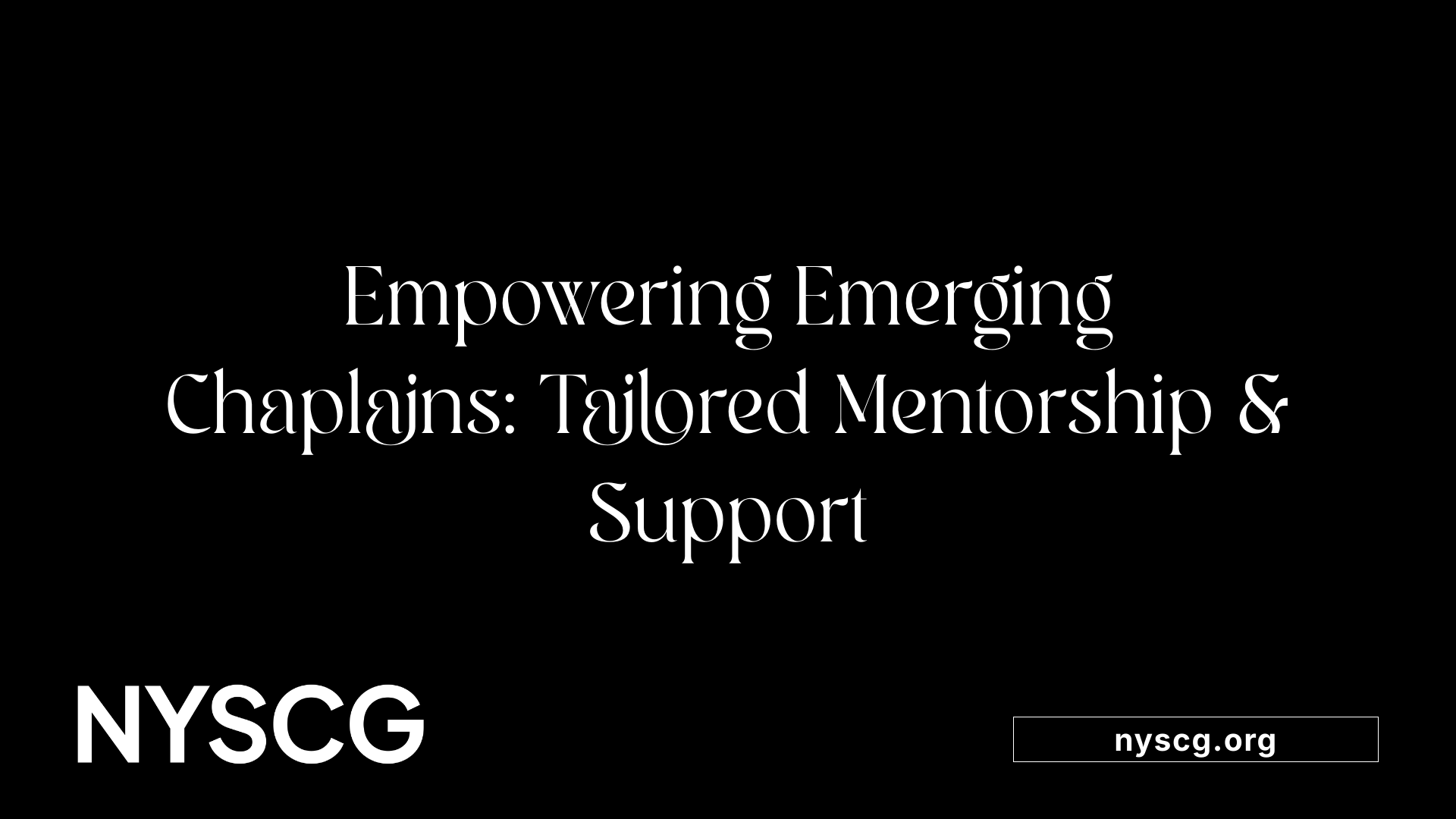 Empowering Emerging Chaplains: Tailored Mentorship &amp; Support