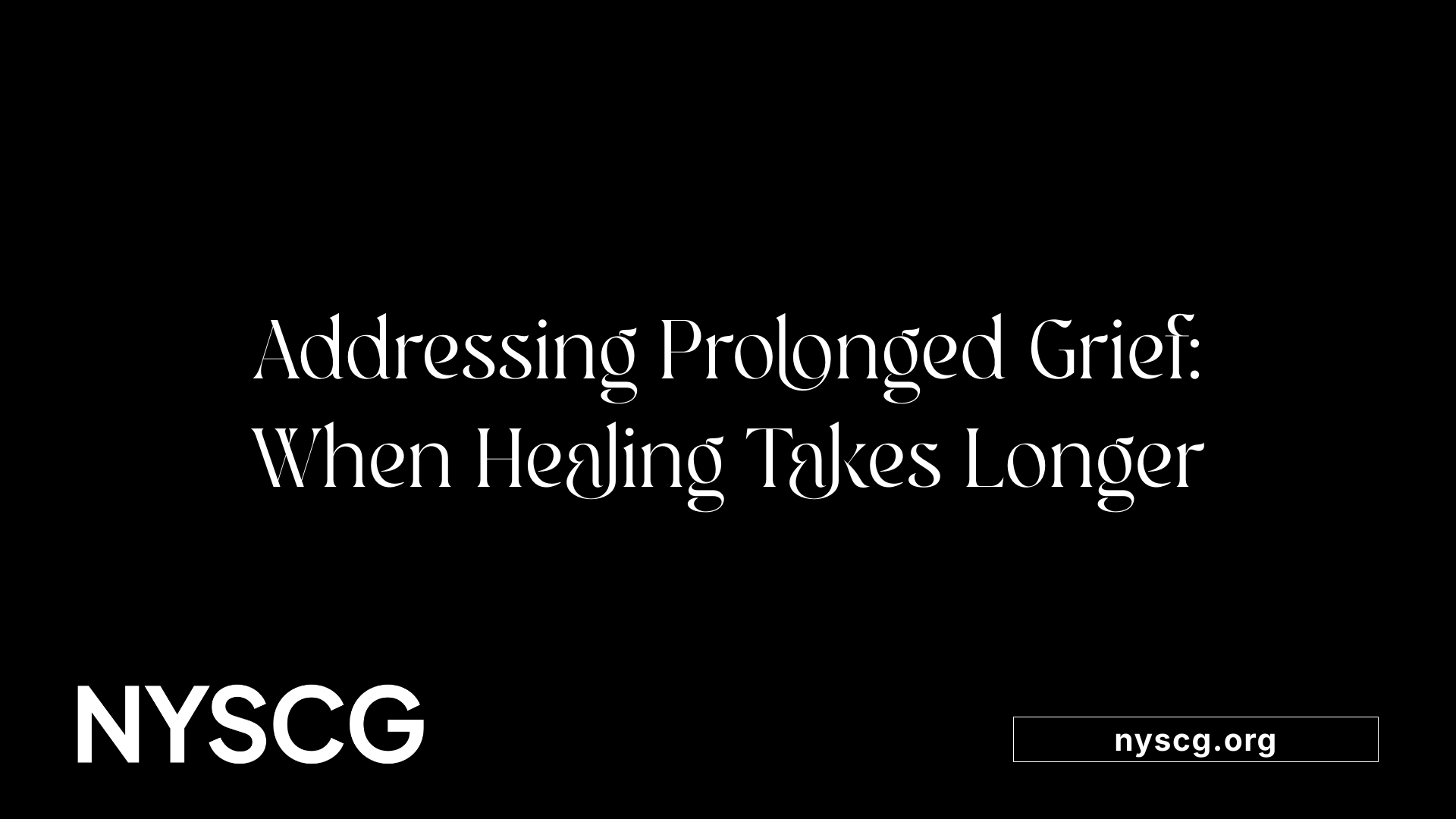 Addressing Prolonged Grief: When Healing Takes Longer