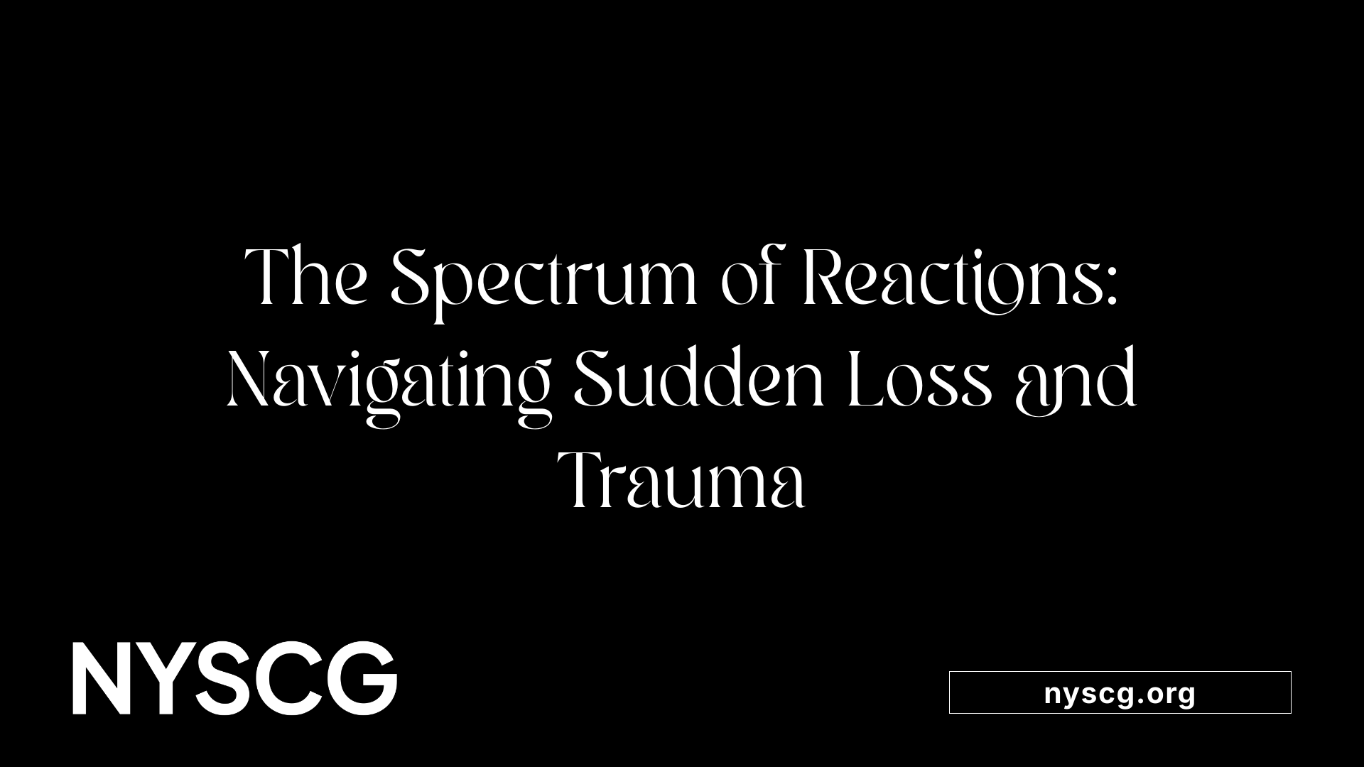 The Spectrum of Reactions: Navigating Sudden Loss and Trauma
