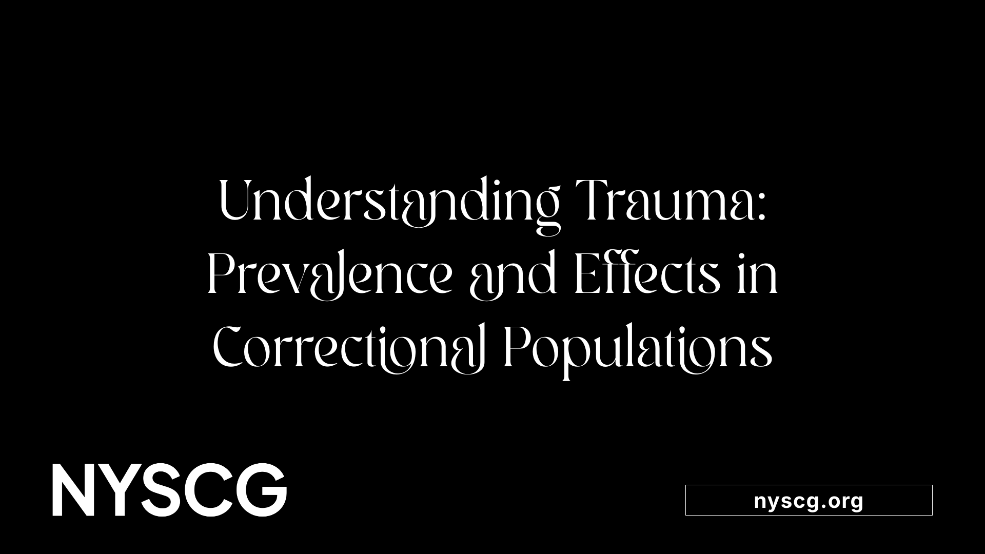 Understanding Trauma: Prevalence and Effects in Correctional Populations