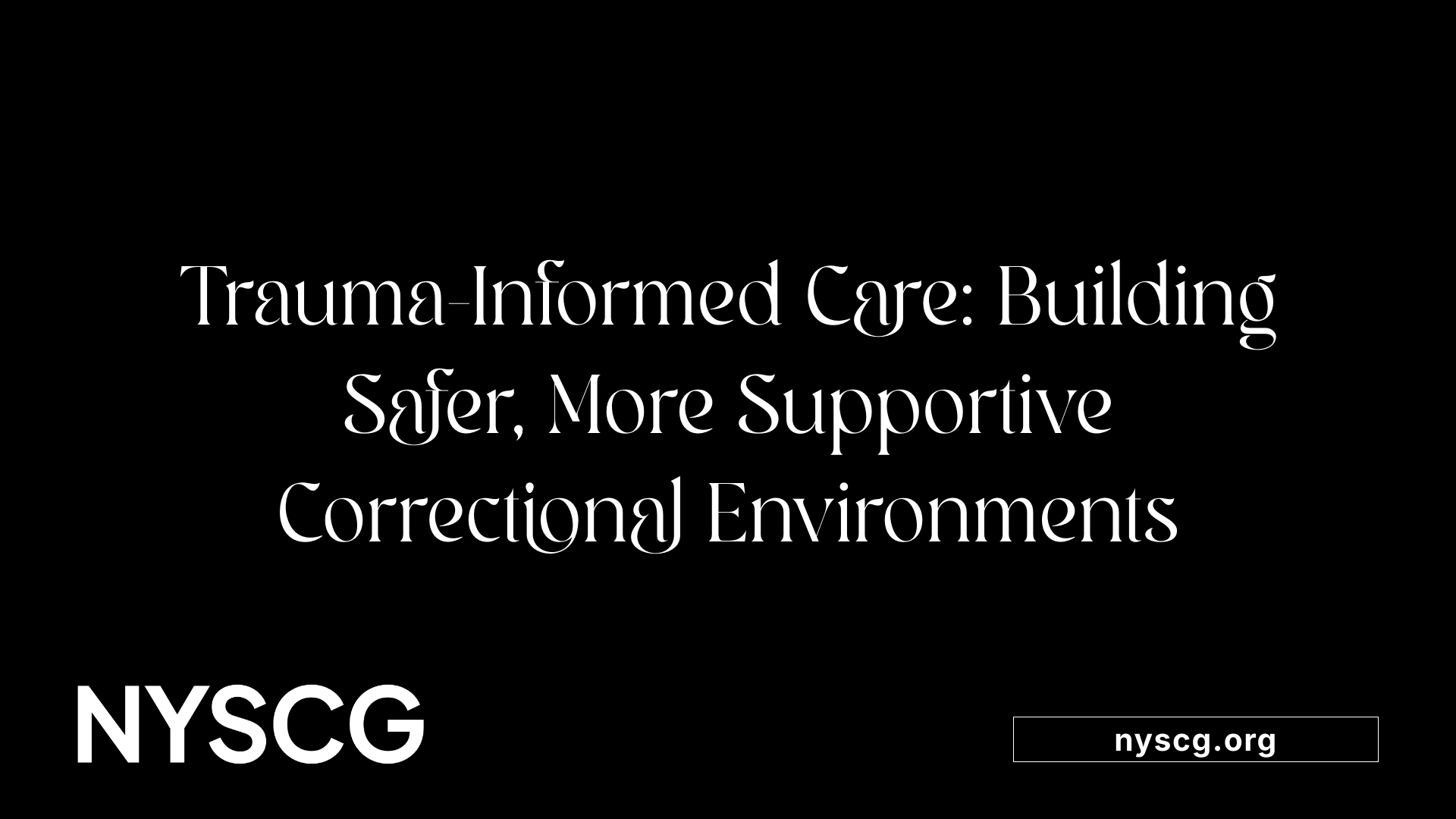Trauma-Informed Care: Building Safer, More Supportive Correctional Environments