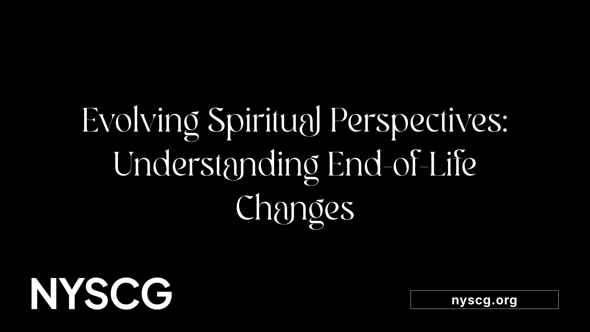 Evolving Spiritual Perspectives: Understanding End-of-Life Changes