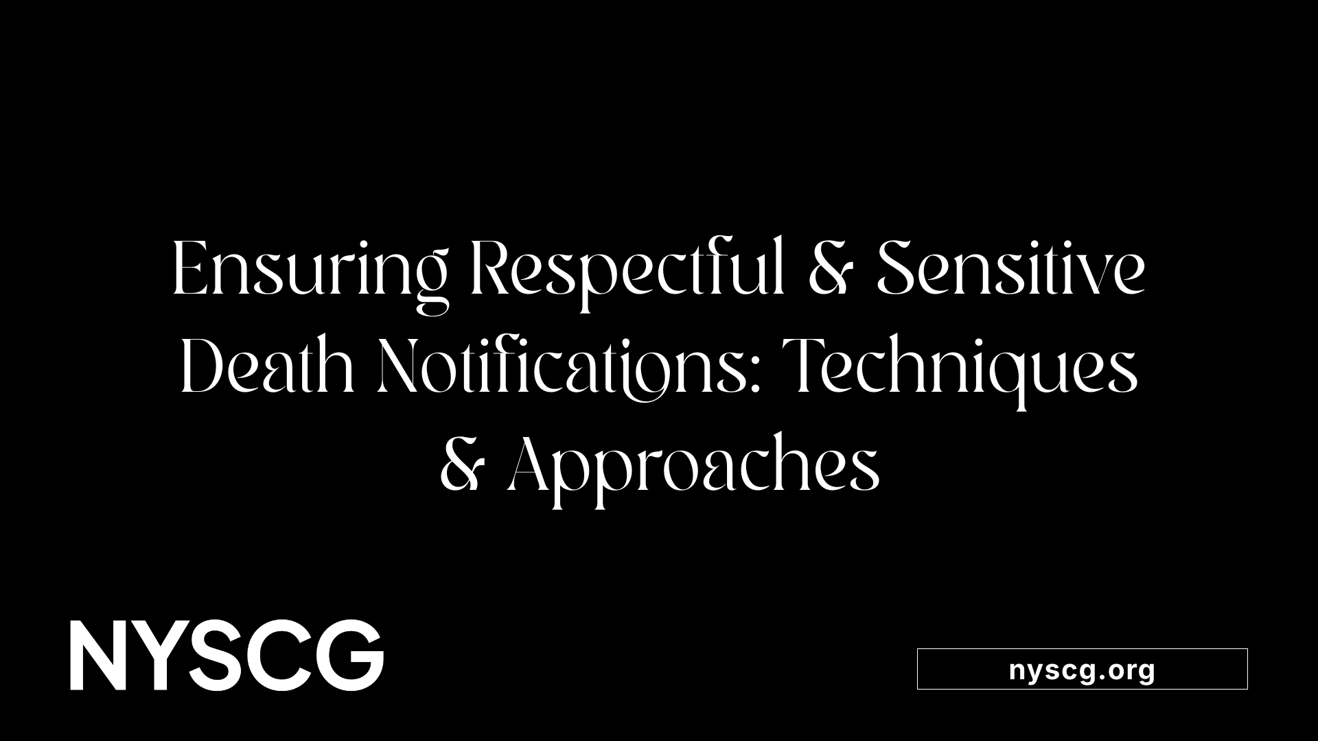Ensuring Respectful &amp; Sensitive Death Notifications: Techniques &amp; Approaches