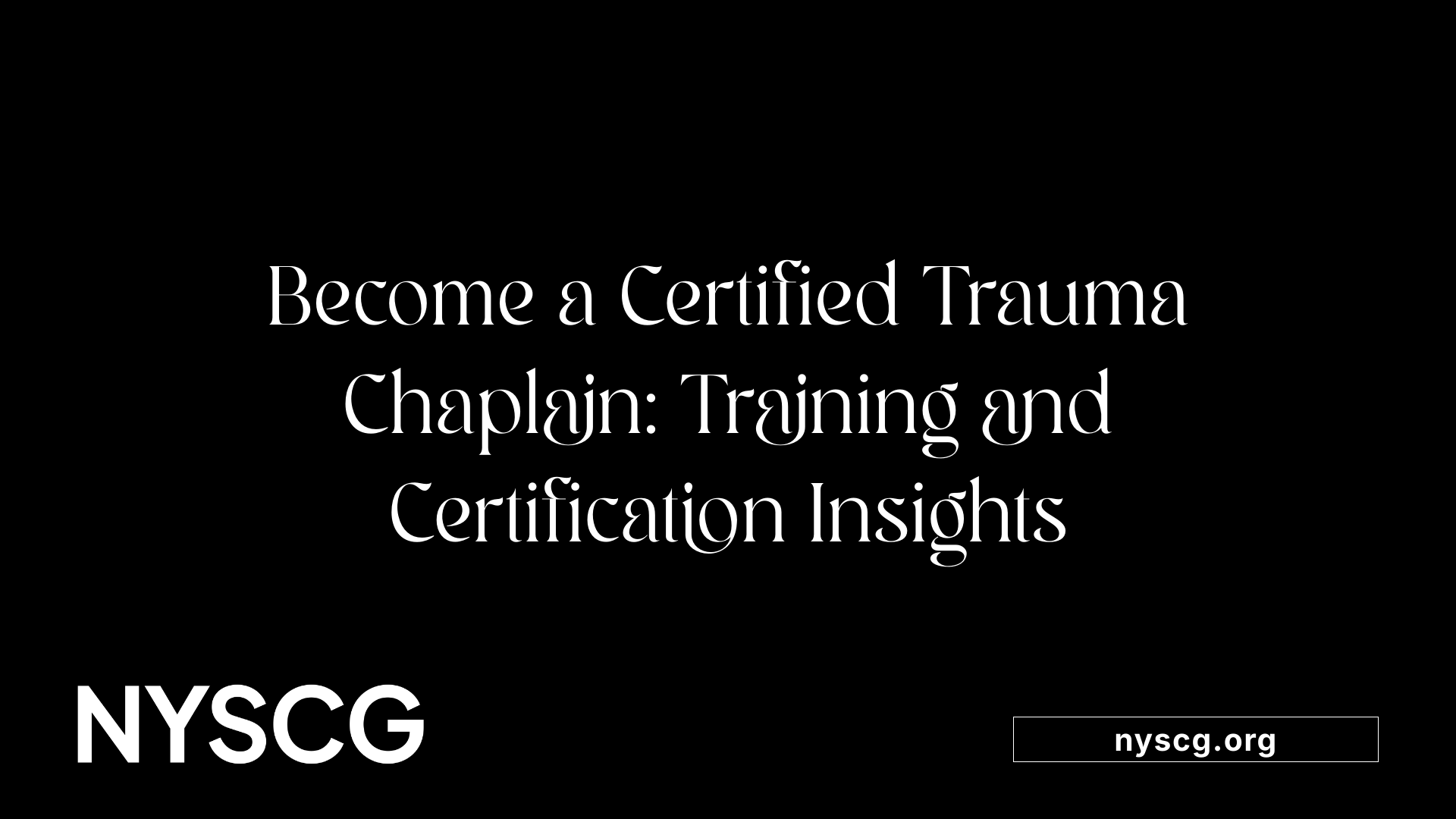 Become a Certified Trauma Chaplain: Training and Certification Insights