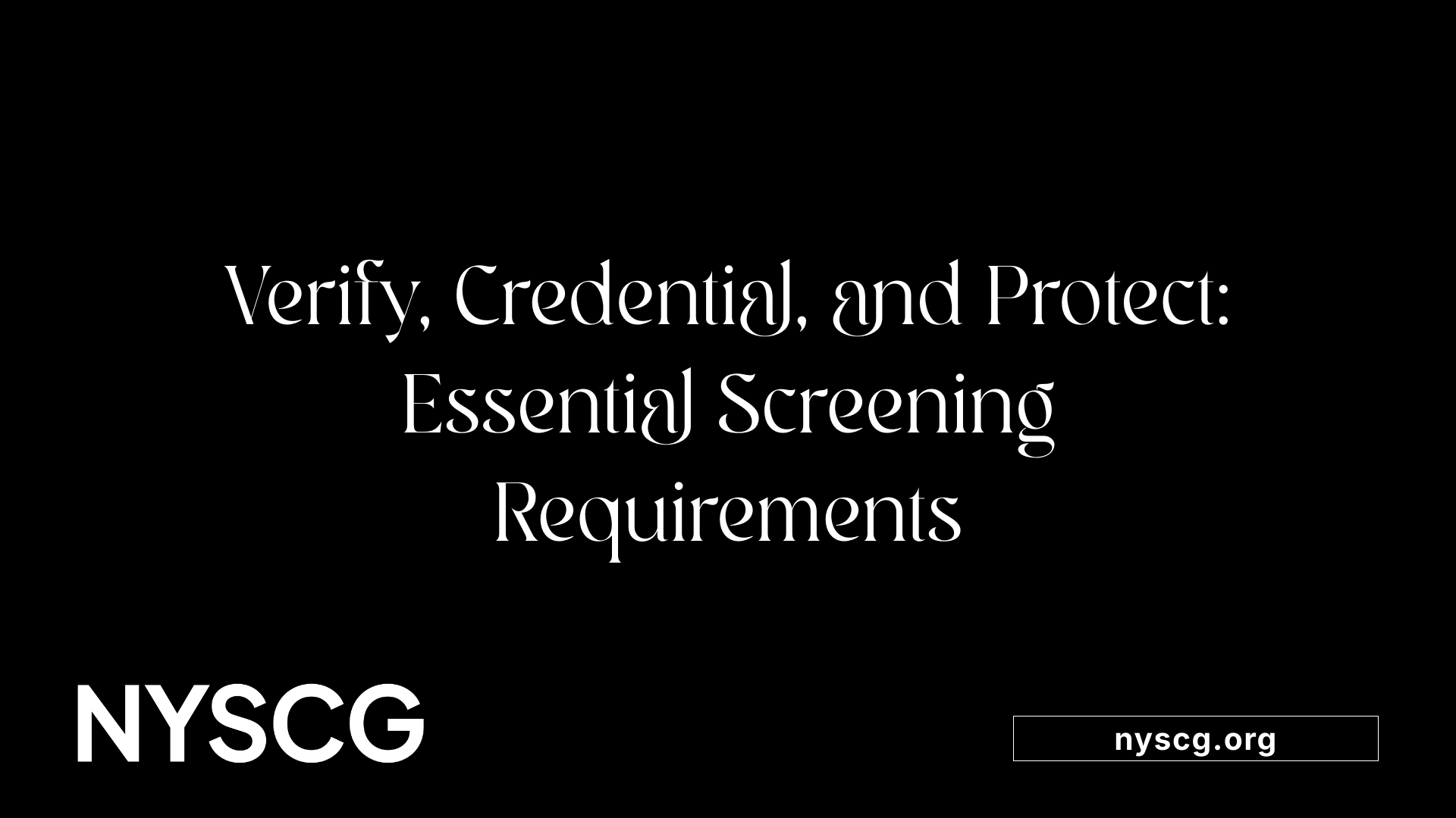 Verify, Credential, and Protect: Essential Screening Requirements