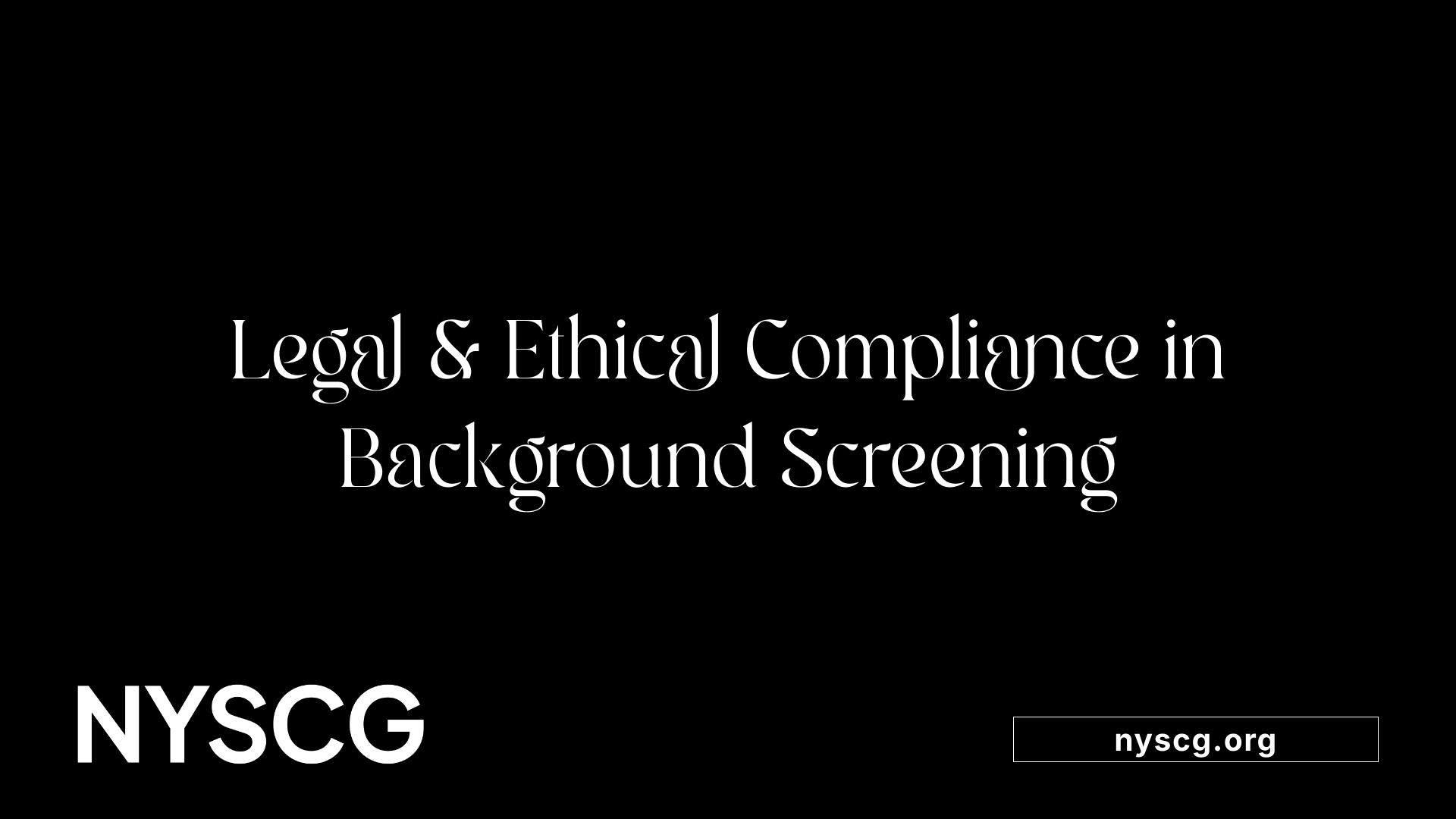 Legal &amp; Ethical Compliance in Background Screening