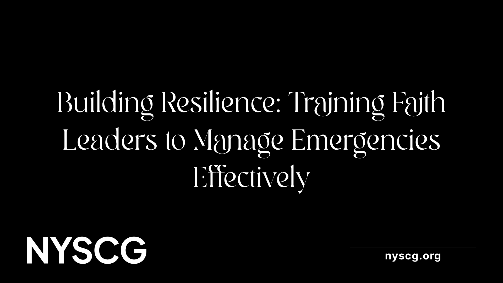 Building Resilience: Training Faith Leaders to Manage Emergencies Effectively