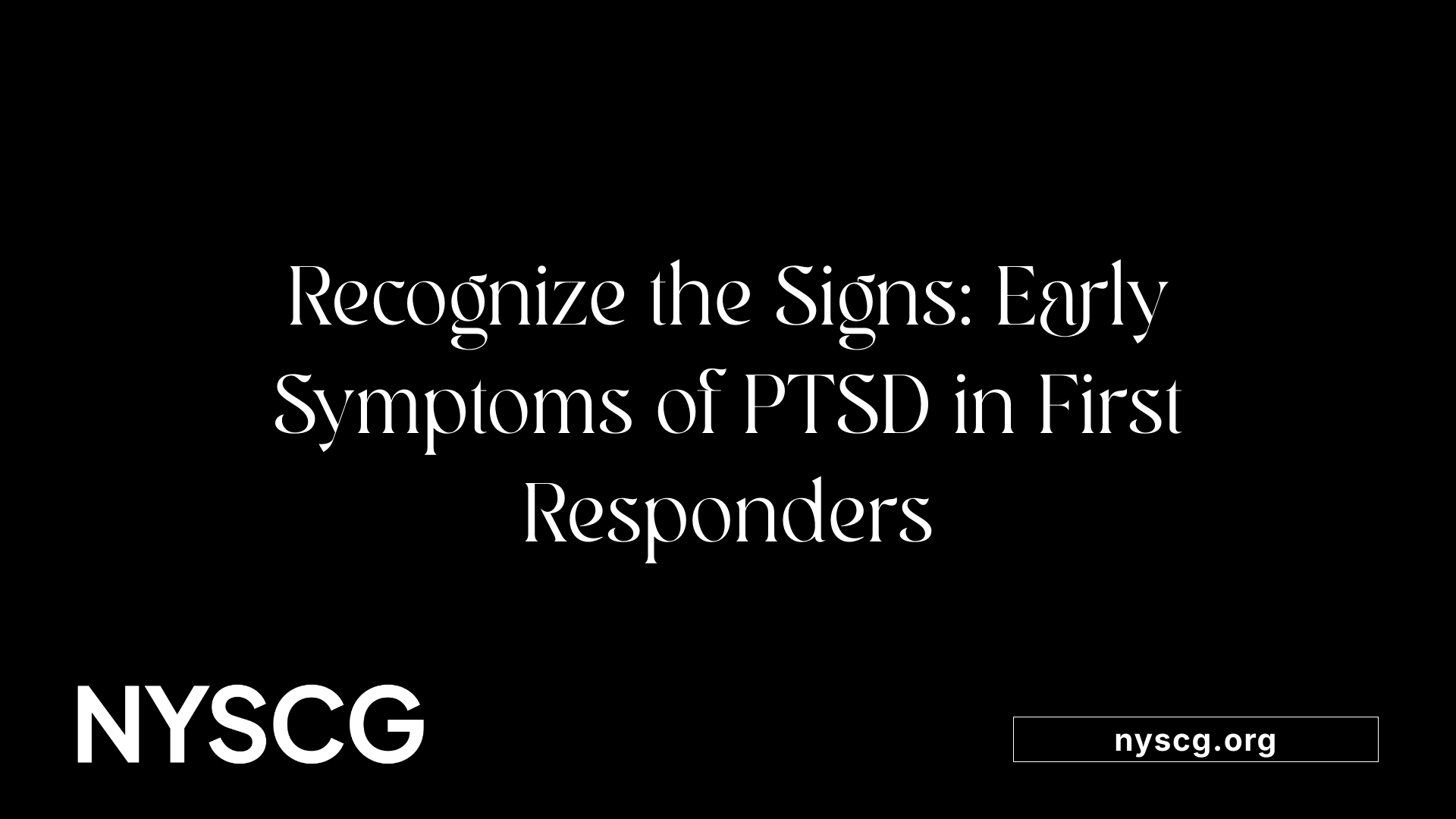 Recognize the Signs: Early Symptoms of PTSD in First Responders