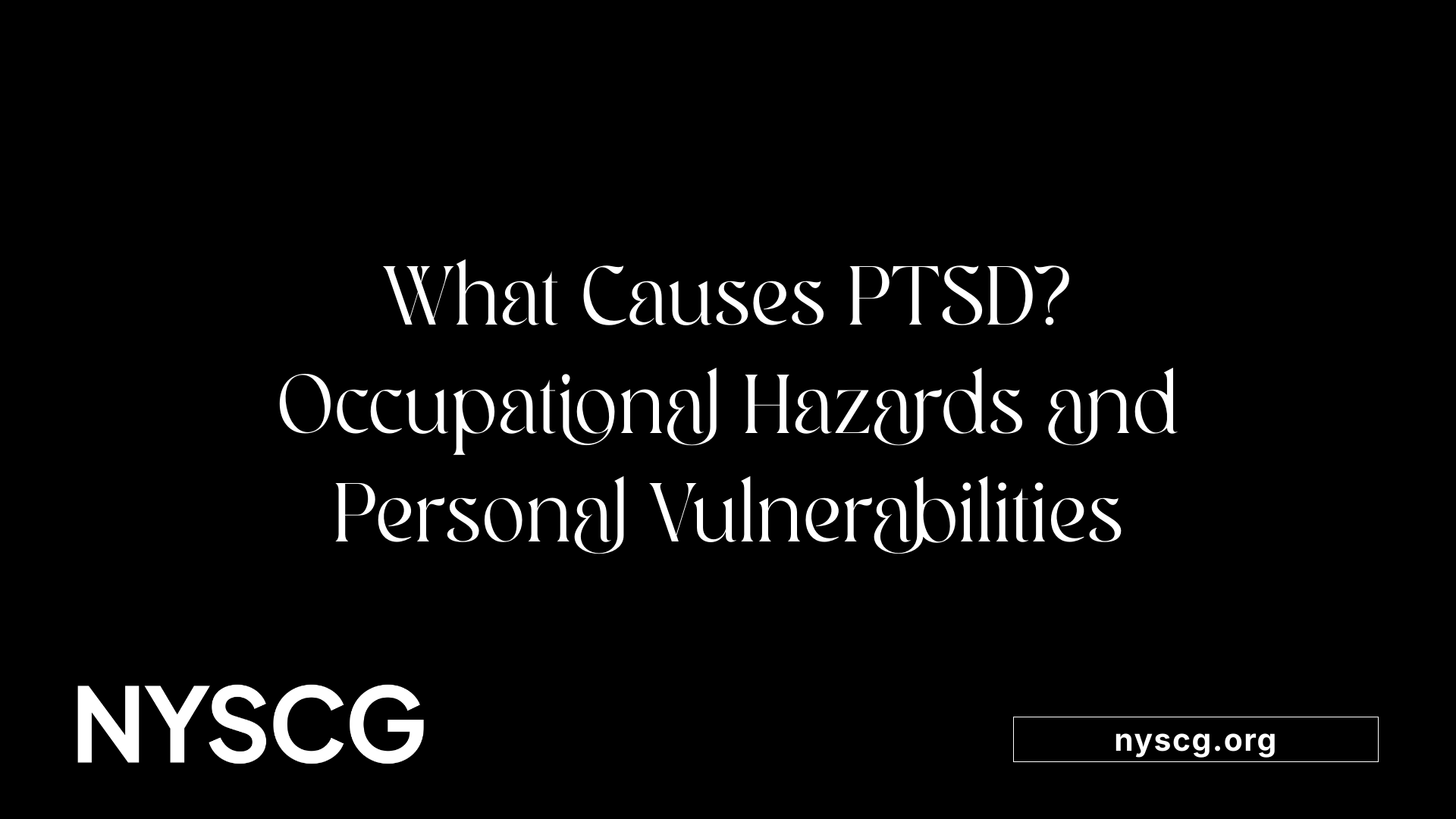 What Causes PTSD? Occupational Hazards and Personal Vulnerabilities