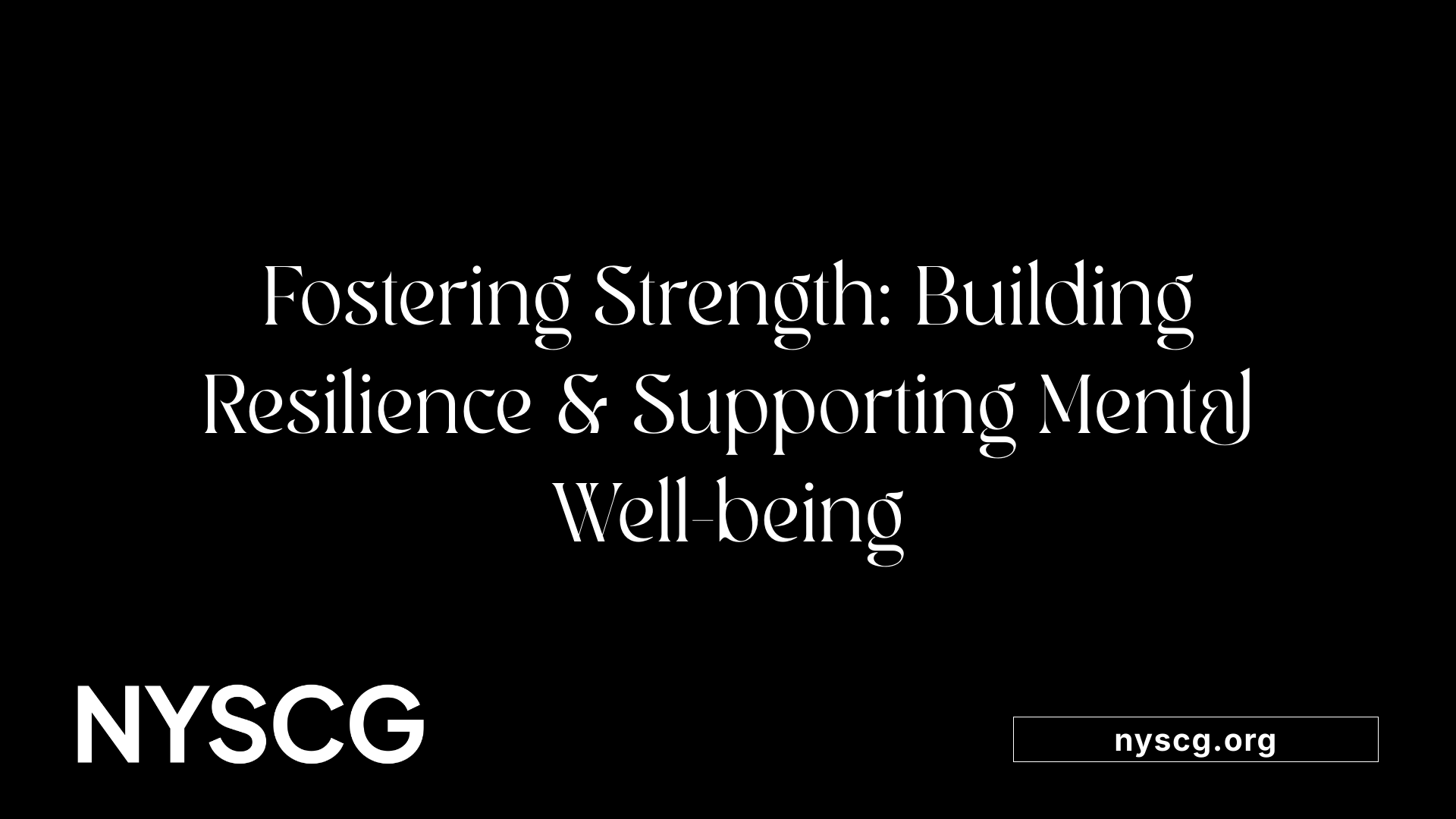 Fostering Strength: Building Resilience &amp; Supporting Mental Well-being