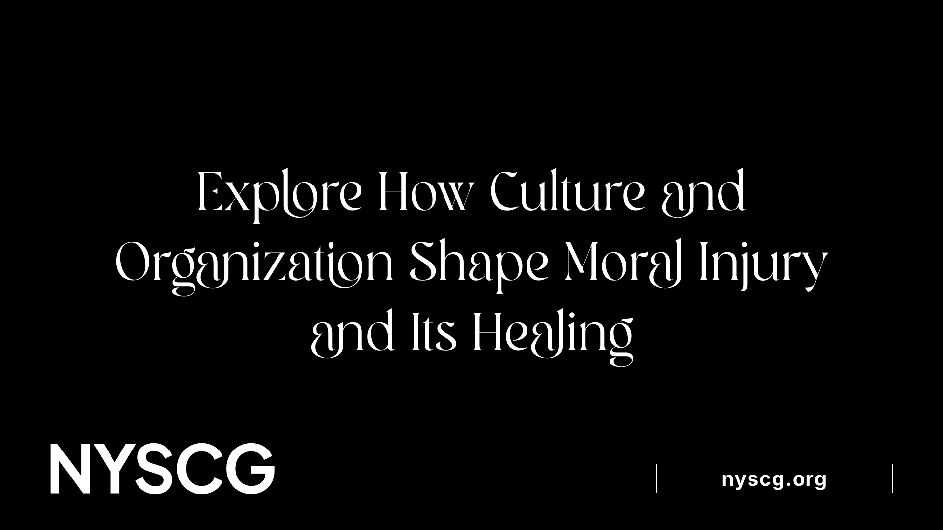 Explore How Culture and Organization Shape Moral Injury and Its Healing