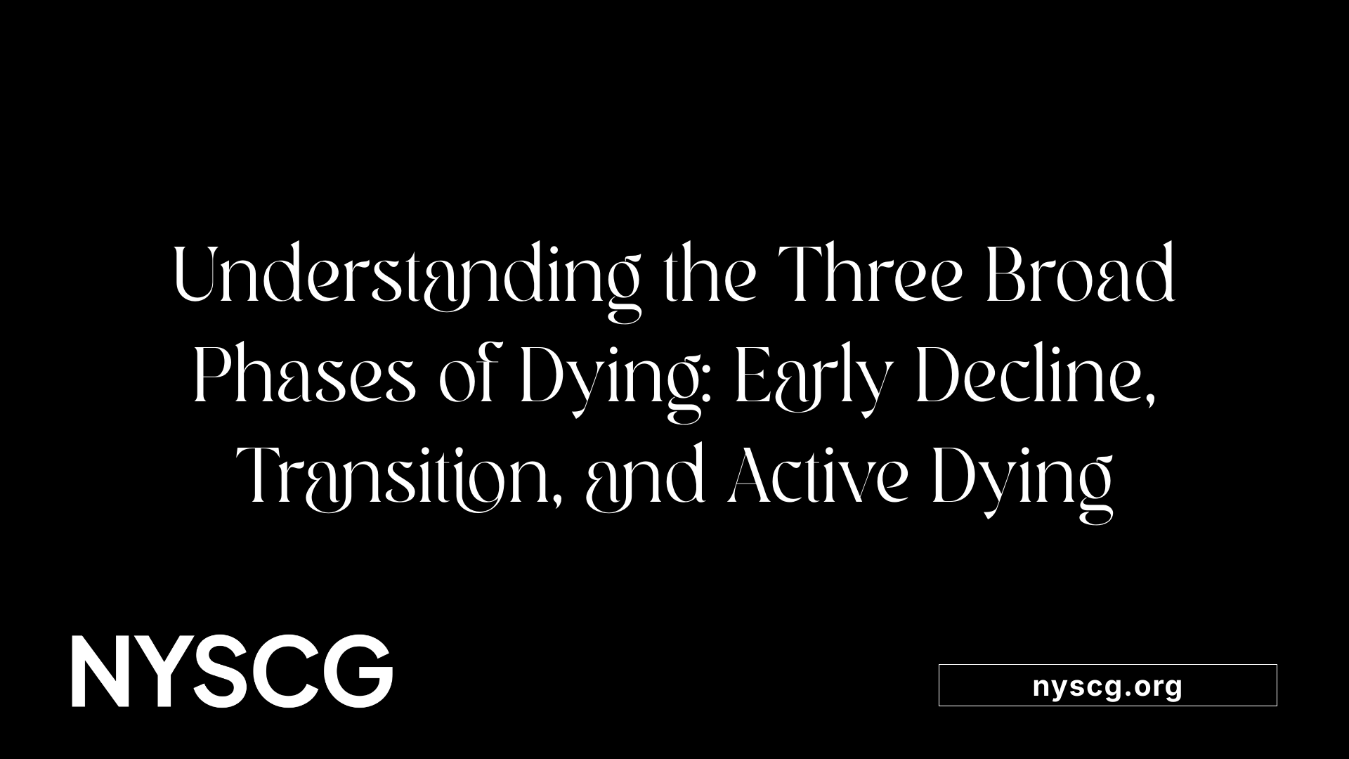 Understanding the Three Broad Phases of Dying: Early Decline, Transition, and Active Dying