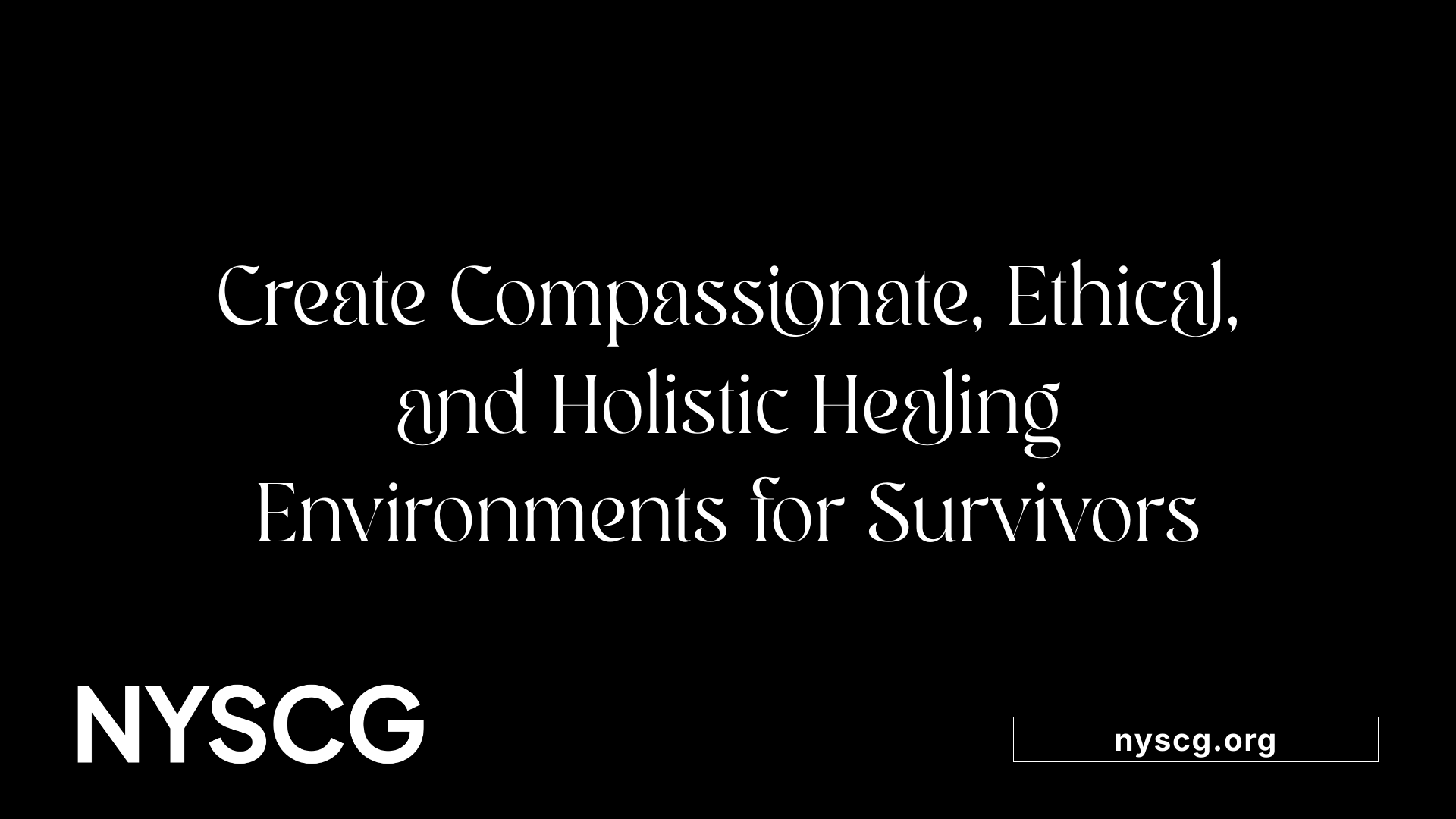 Create Compassionate, Ethical, and Holistic Healing Environments for Survivors
