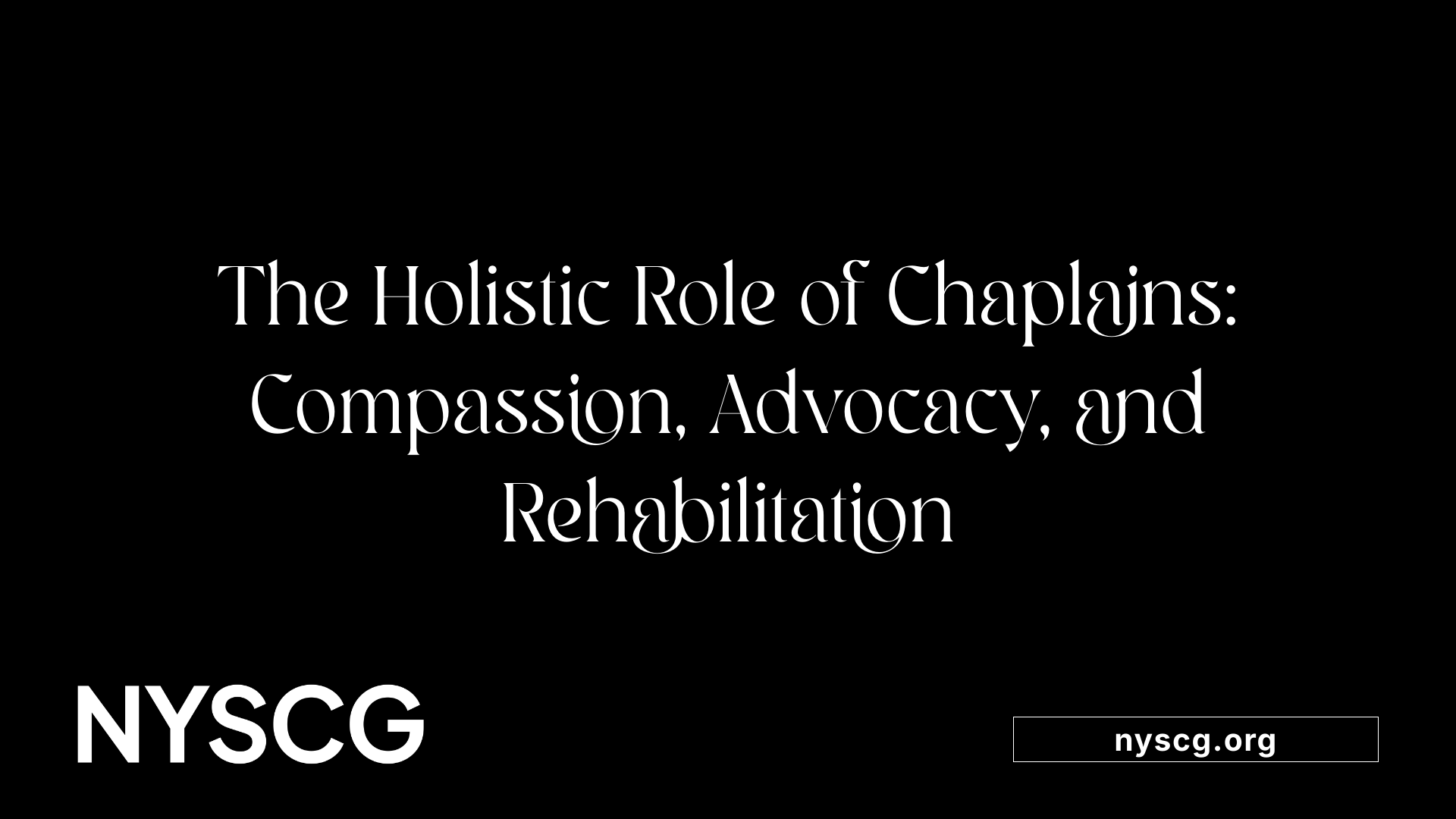 The Holistic Role of Chaplains: Compassion, Advocacy, and Rehabilitation