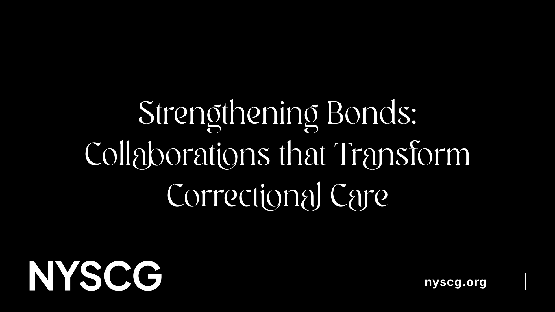 Strengthening Bonds: Collaborations that Transform Correctional Care
