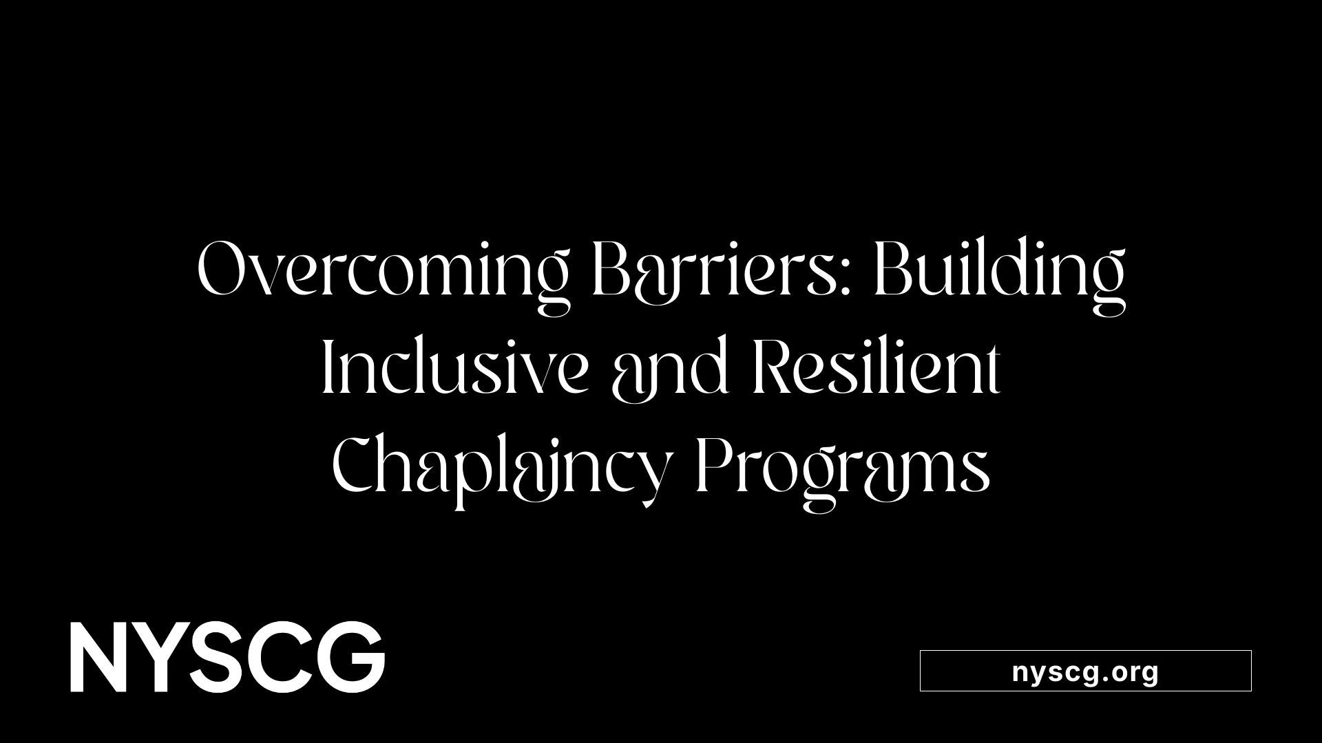Overcoming Barriers: Building Inclusive and Resilient Chaplaincy Programs