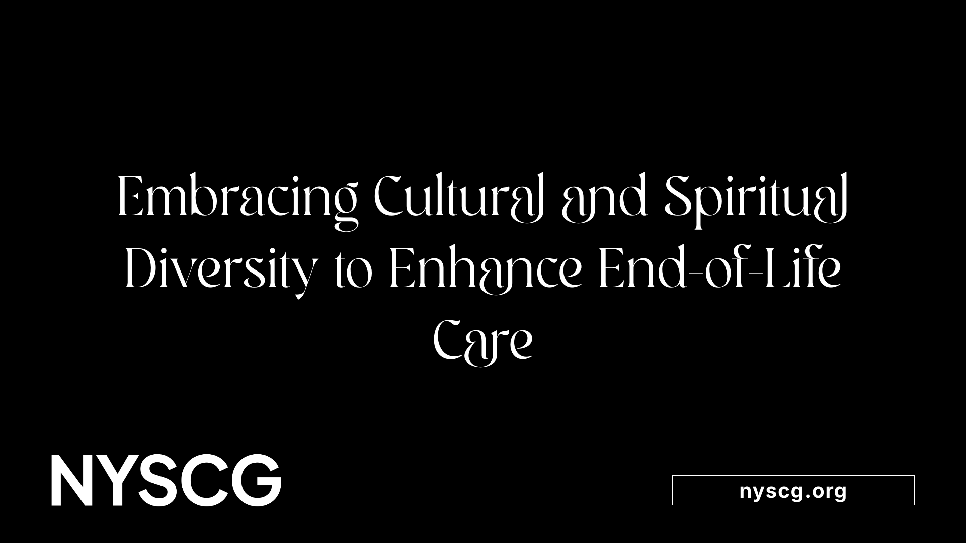 Embracing Cultural and Spiritual Diversity to Enhance End-of-Life Care