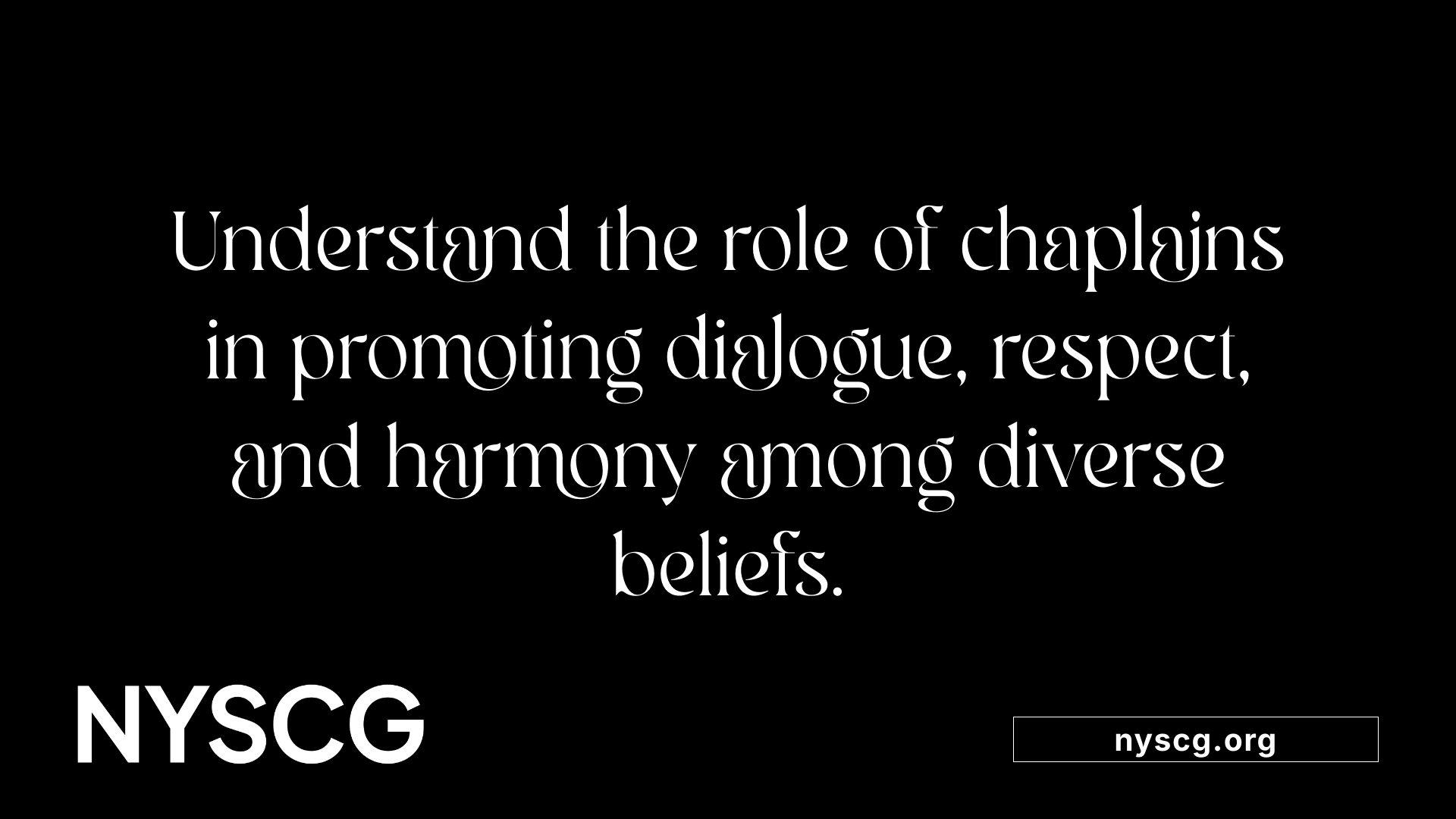 Understand the role of chaplains in promoting dialogue, respect, and harmony among diverse beliefs.