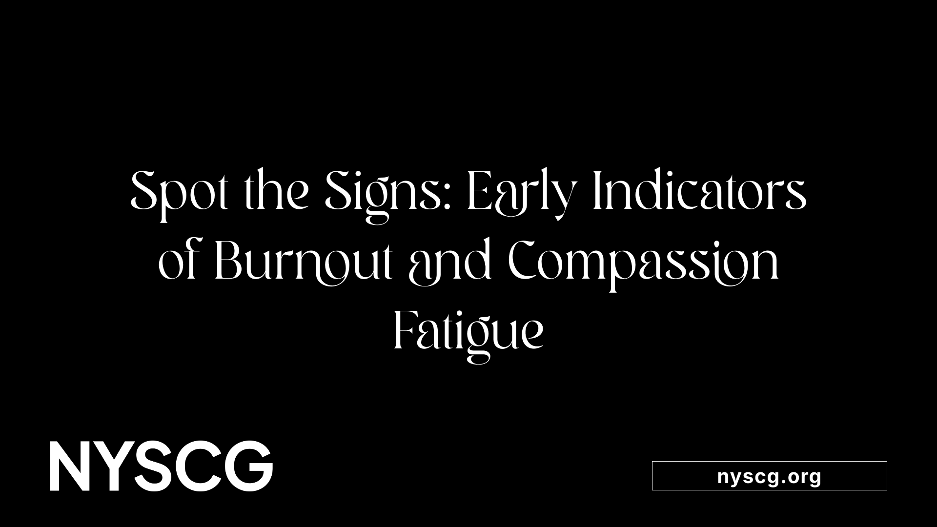 Spot the Signs: Early Indicators of Burnout and Compassion Fatigue