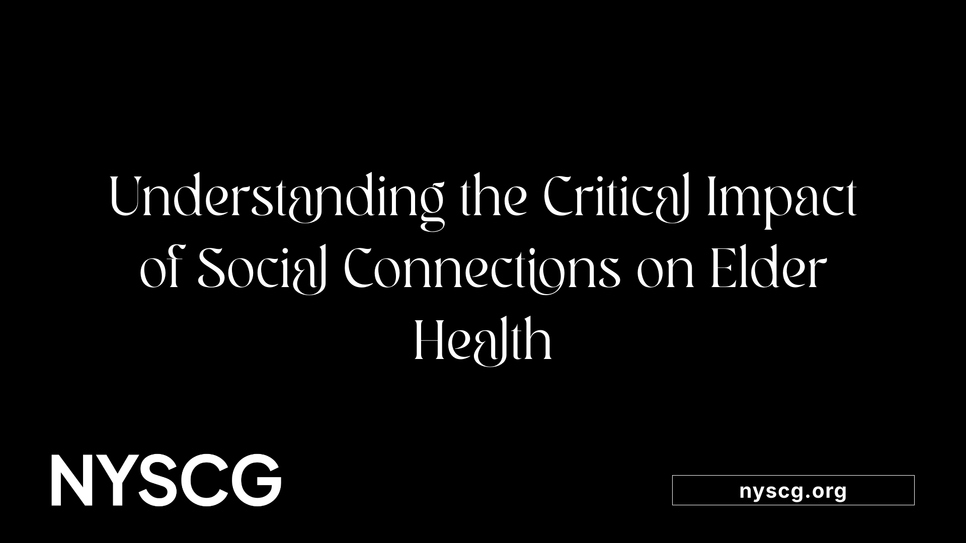 Understanding the Critical Impact of Social Connections on Elder Health