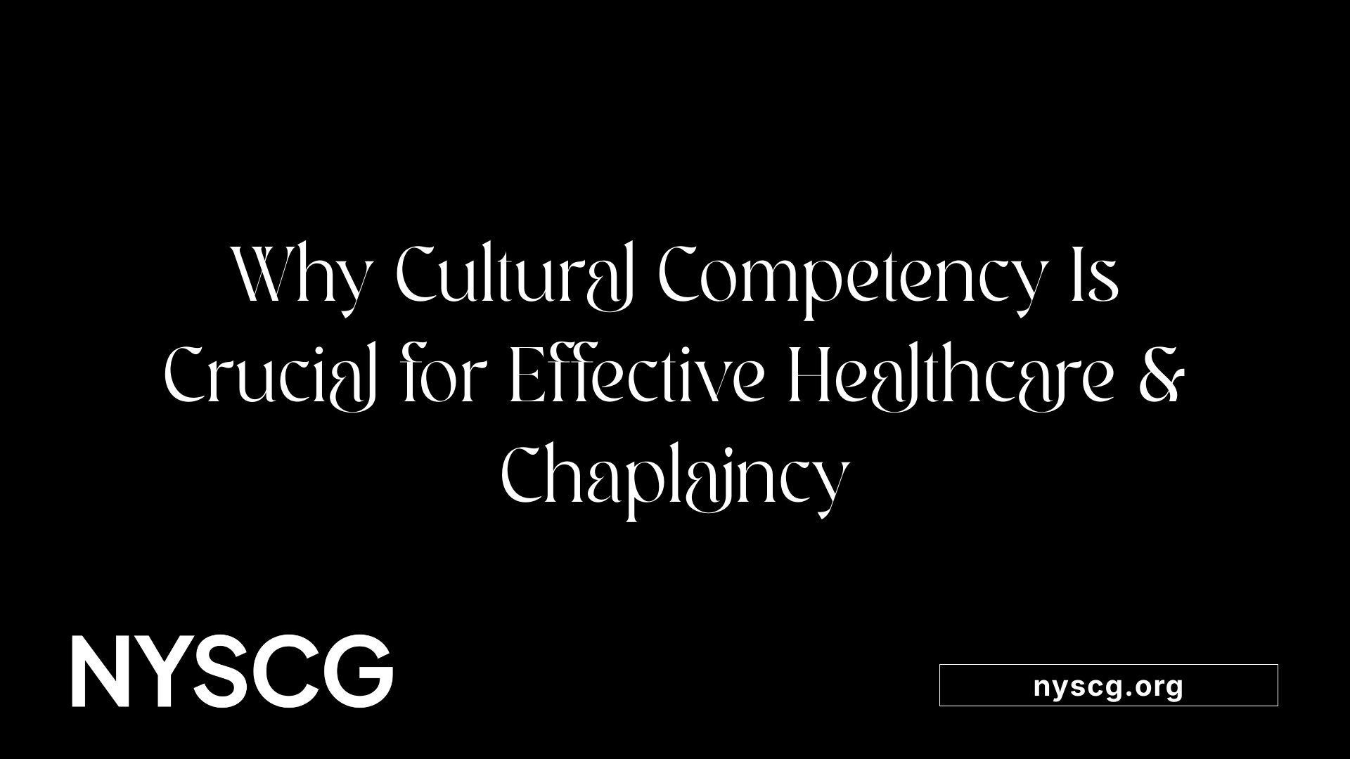 Why Cultural Competency Is Crucial for Effective Healthcare &amp; Chaplaincy