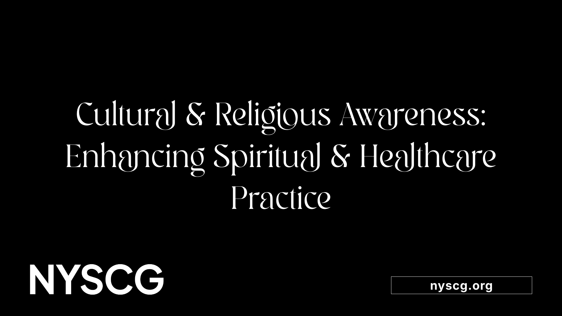 Cultural &amp; Religious Awareness: Enhancing Spiritual &amp; Healthcare Practice