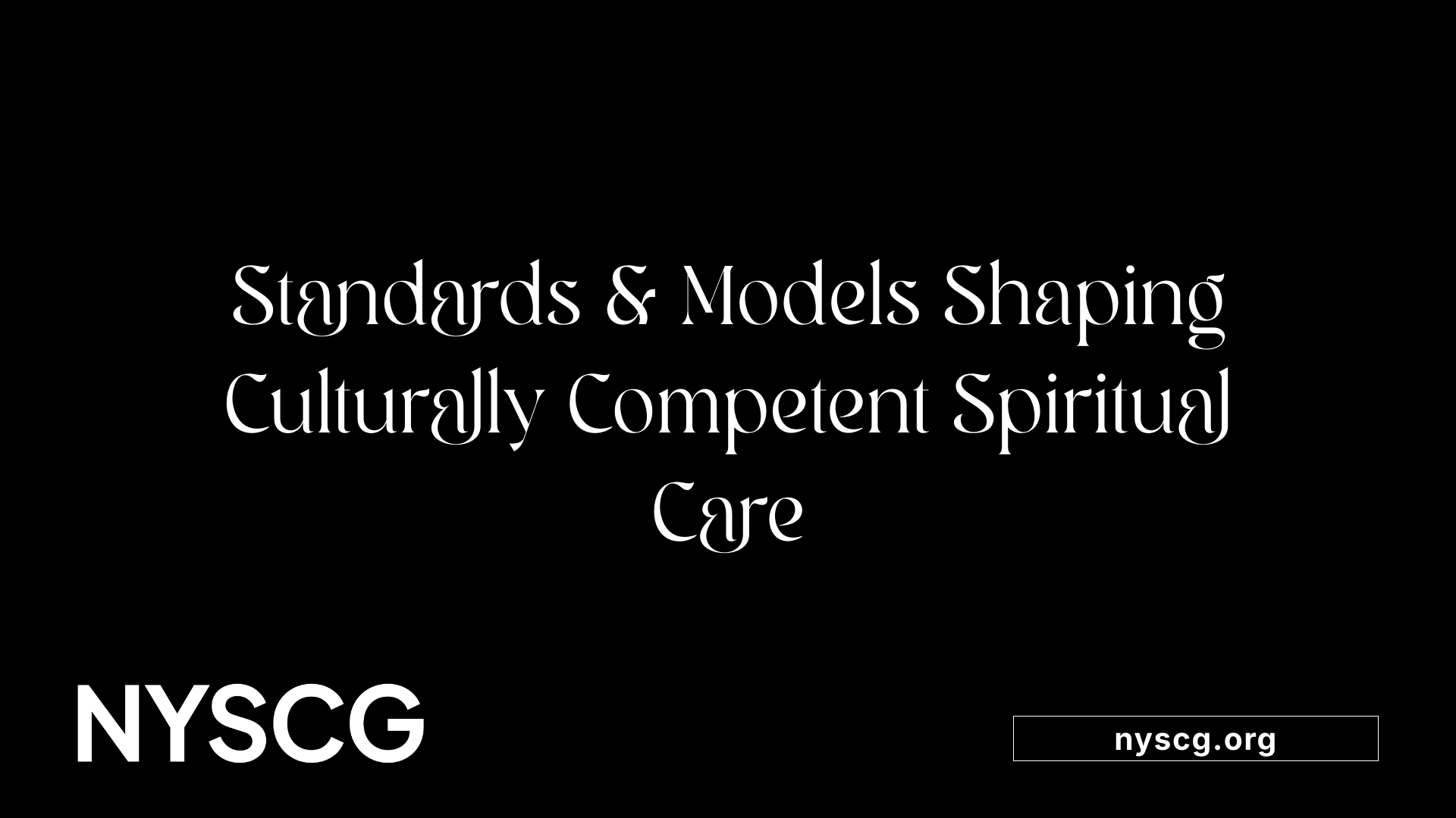Standards &amp; Models Shaping Culturally Competent Spiritual Care