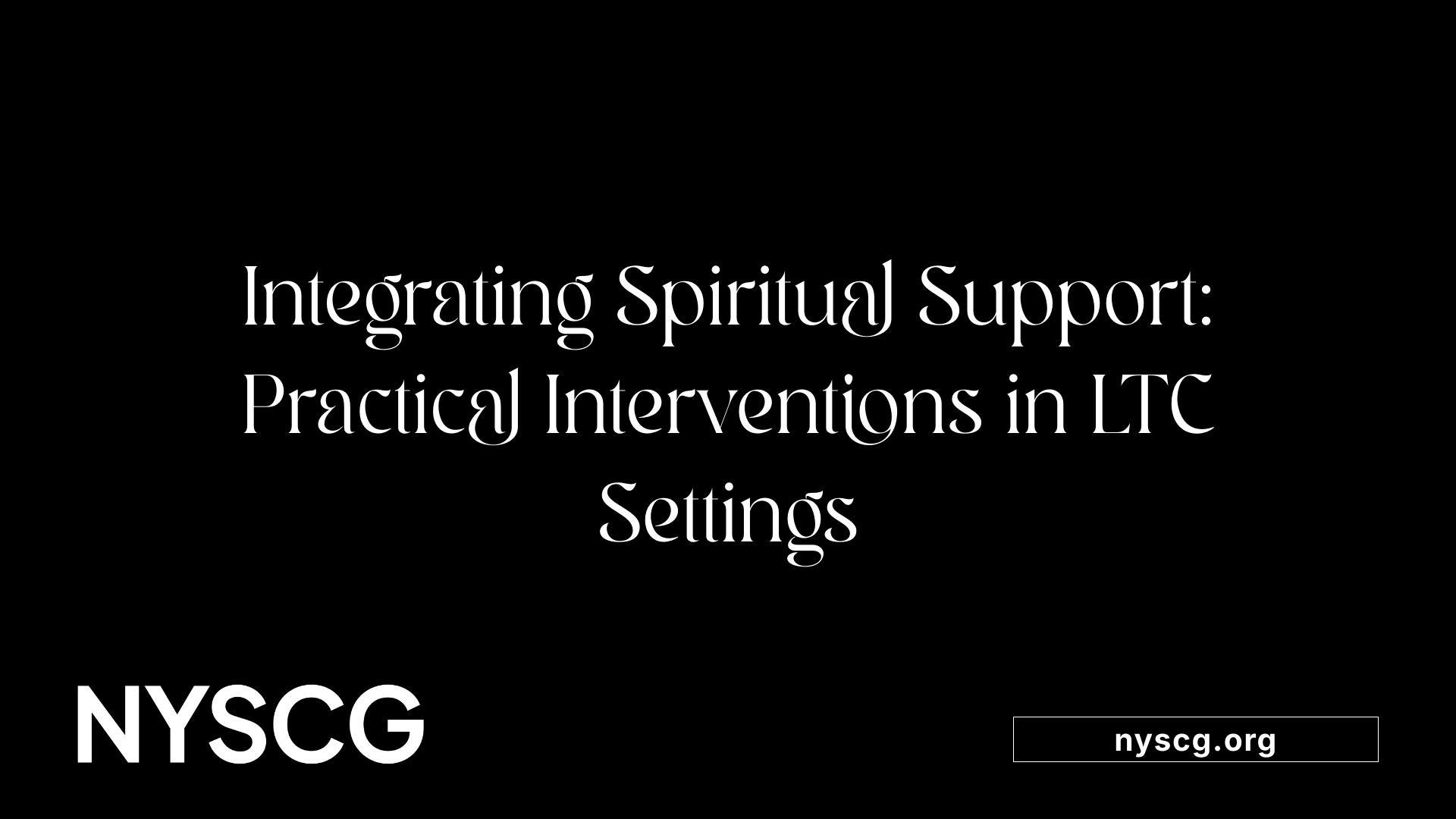 Integrating Spiritual Support: Practical Interventions in LTC Settings