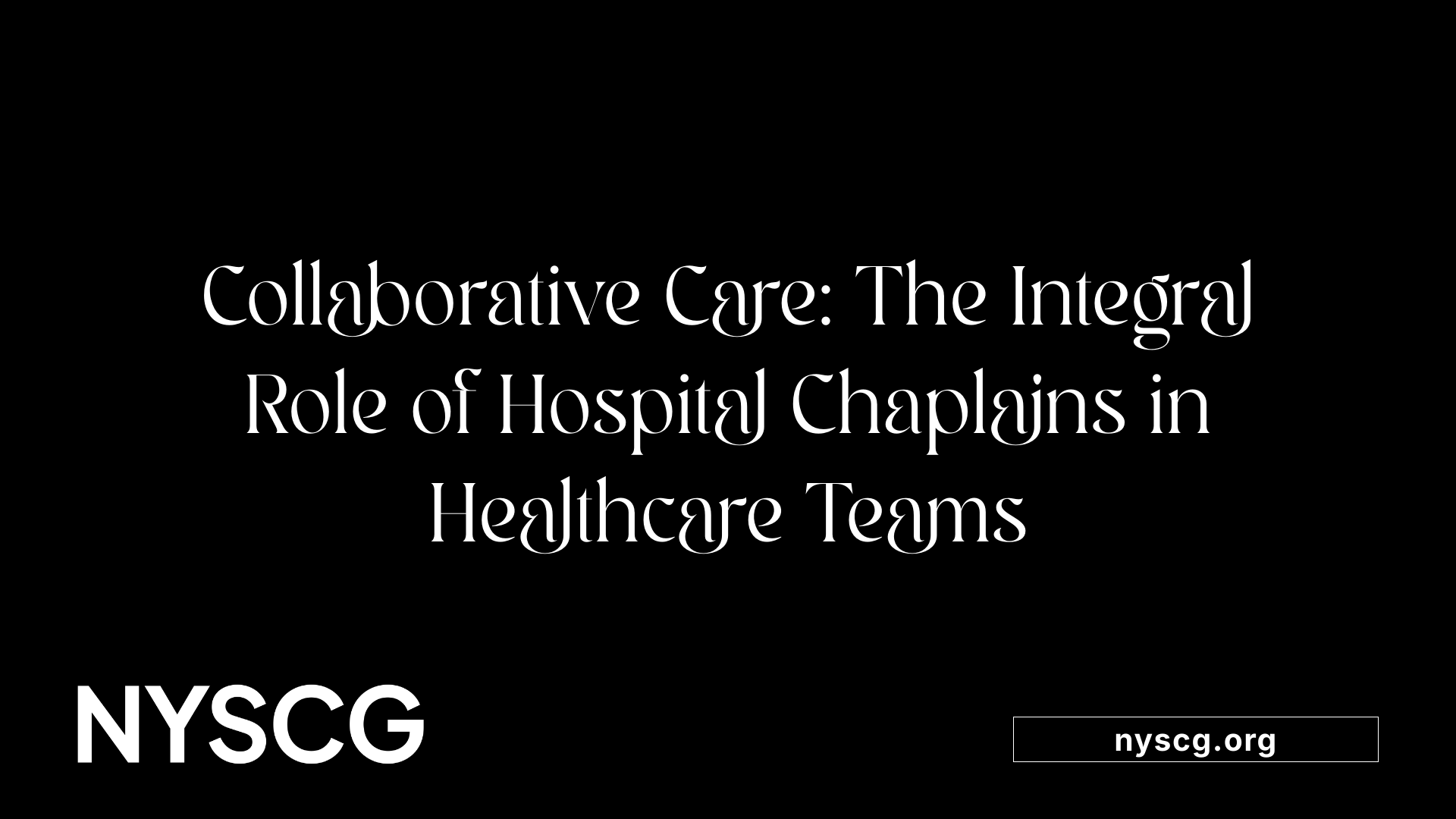 Collaborative Care: The Integral Role of Hospital Chaplains in Healthcare Teams