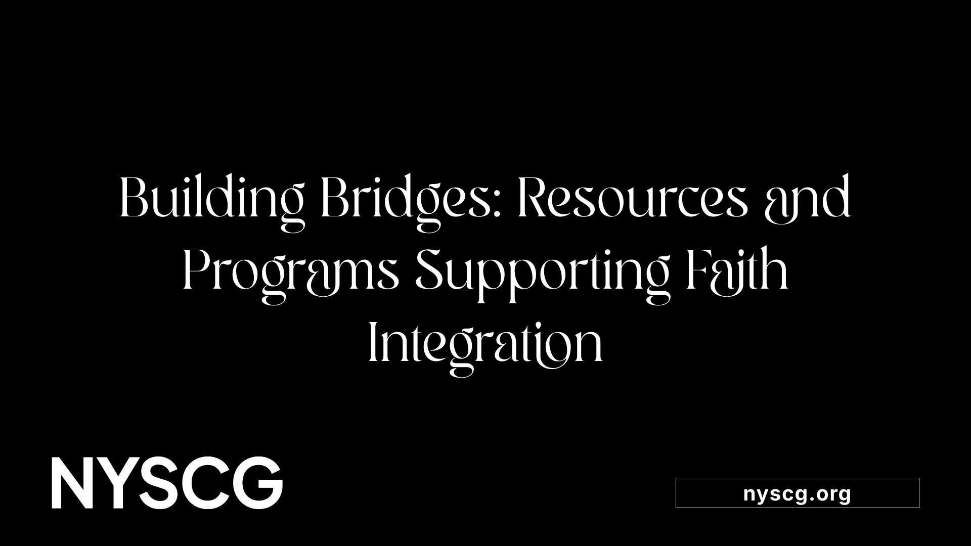 Building Bridges: Resources and Programs Supporting Faith Integration